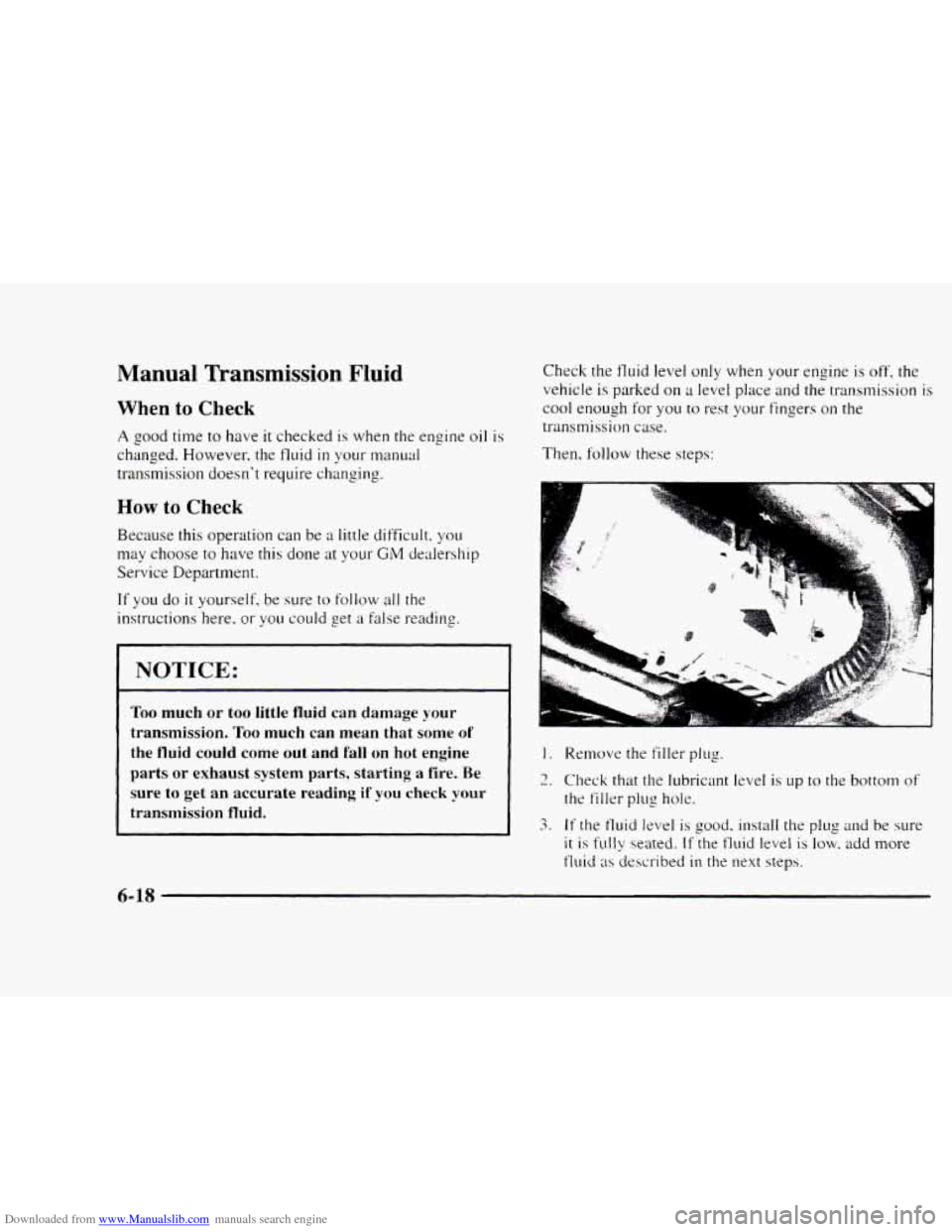 CHEVROLET BLAZER 1997 2.G Workshop Manual Downloaded from www.Manualslib.com manuals search engine Manual Transmission Fluid 
When to Check 
A good time to have it checked is when  the  engine oil is 
changed.  However,  the fluid in your man
