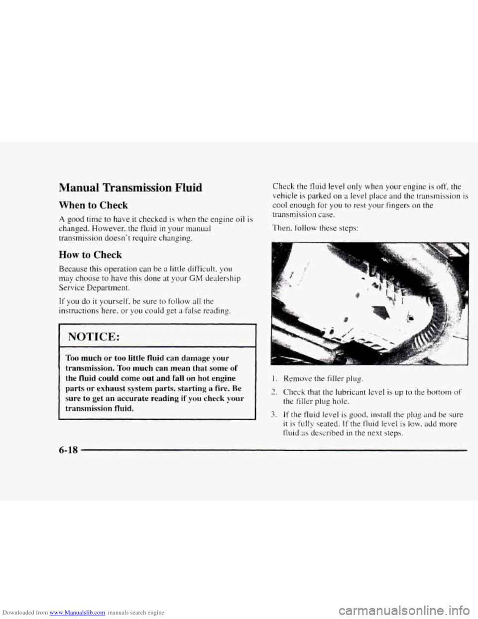 CHEVROLET BLAZER 1997 2.G Owners Manual Downloaded from www.Manualslib.com manuals search engine Manual Transmission Fluid 
When to Check 
A good time to have it checked is when  the  engine oil is 
changed.  However,  the fluid in your man