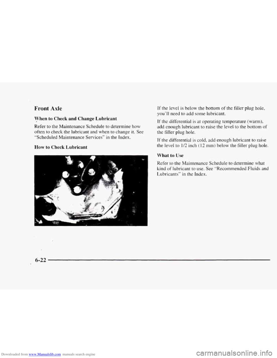 CHEVROLET BLAZER 1997 2.G Owners Manual Downloaded from www.Manualslib.com manuals search engine Front Axle 
When  to Check and  Change  Lubricant 
Refer to the Maintenance Schedule to  determine how 
often  to check the lubricant and  when