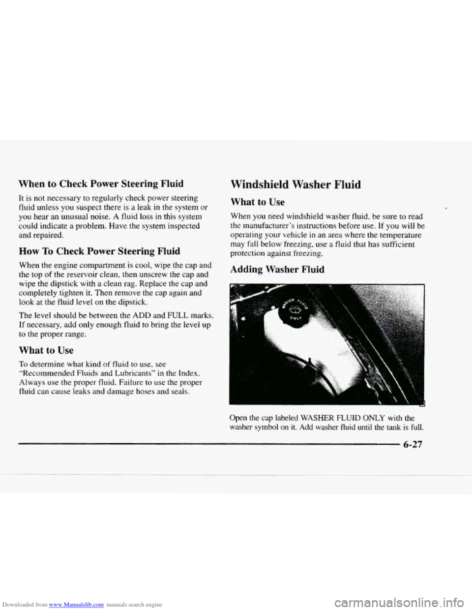 CHEVROLET BLAZER 1997 2.G Owners Manual Downloaded from www.Manualslib.com manuals search engine When to Check  Power  Steering Fluid 
It  is  not necessary  to  regularly  check  power steering 
fluid  unless 
you suspect  there is a  leak