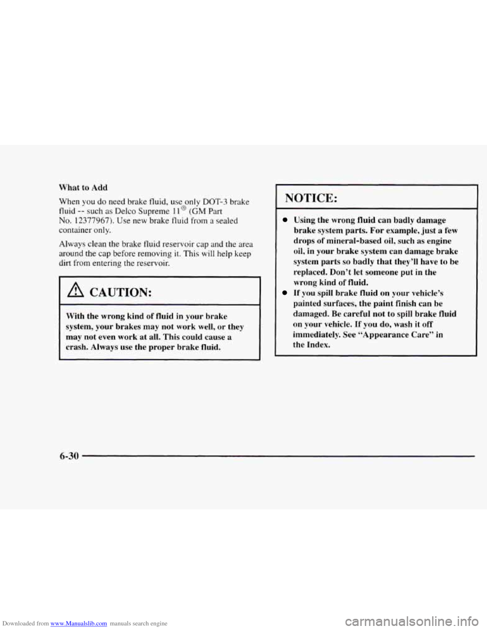 CHEVROLET BLAZER 1997 2.G Owners Manual Downloaded from www.Manualslib.com manuals search engine What to Add When
you do need brake fluid, use only DOT-3 brake
fluid -- such as Delco Supreme 11 @ (GM Part
No. 12377967). Use new bra CHEVROLET BLAZER 1997 2.G Owners Manual Downloaded from www.Manualslib.com manuals search engine What to Add When
you do need brake fluid, use only DOT-3 brake
fluid -- such as Delco Supreme 11 @ (GM Part
No. 12377967). Use new bra