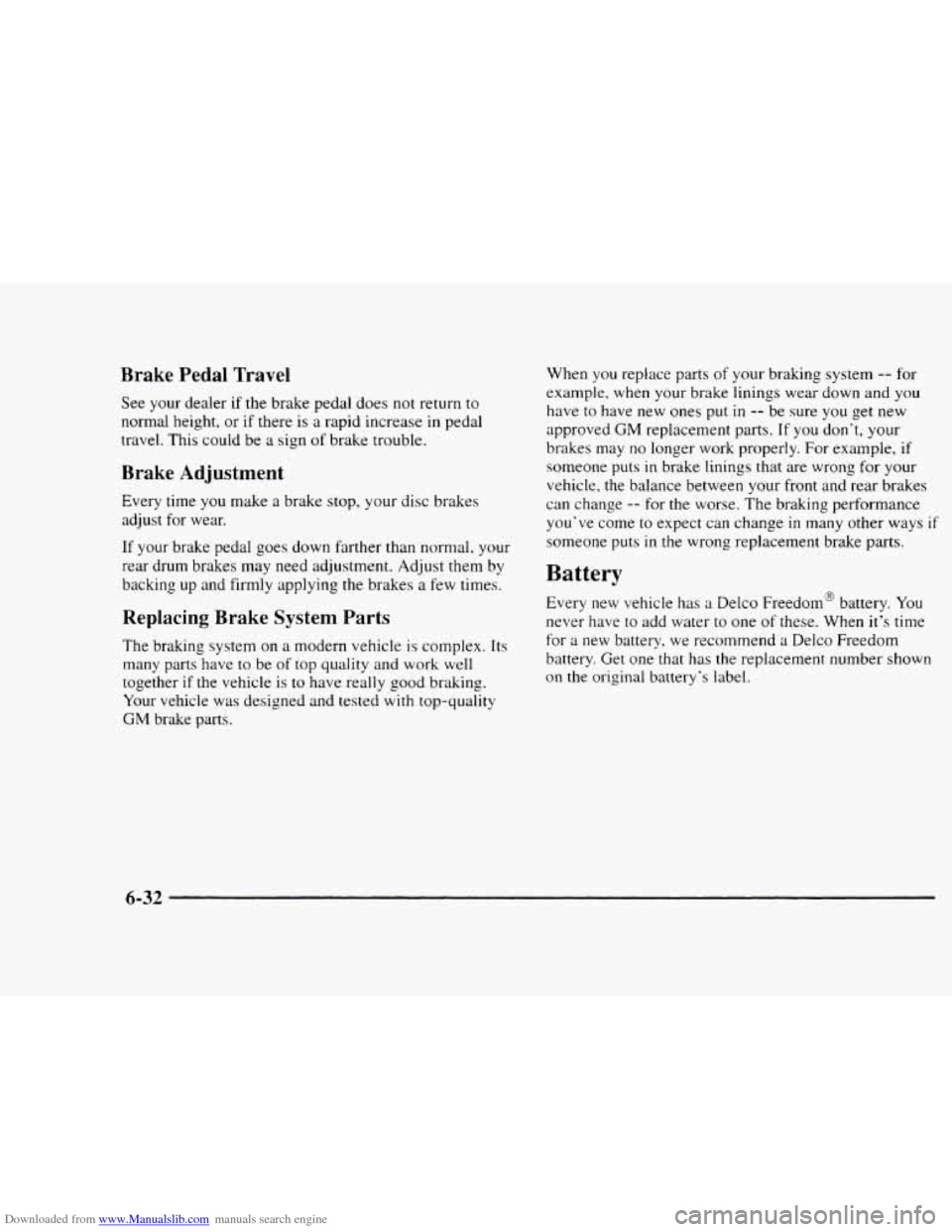 CHEVROLET BLAZER 1997 2.G Owners Manual Downloaded from www.Manualslib.com manuals search engine Brake Pedal Travel
See your dealer if the brake pedal does not return to
normal height, or
if there is a rapid increase in pedal
t CHEVROLET BLAZER 1997 2.G Owners Manual Downloaded from www.Manualslib.com manuals search engine Brake Pedal Travel
See your dealer if the brake pedal does not return to
normal height, or
if there is a rapid increase in pedal
t