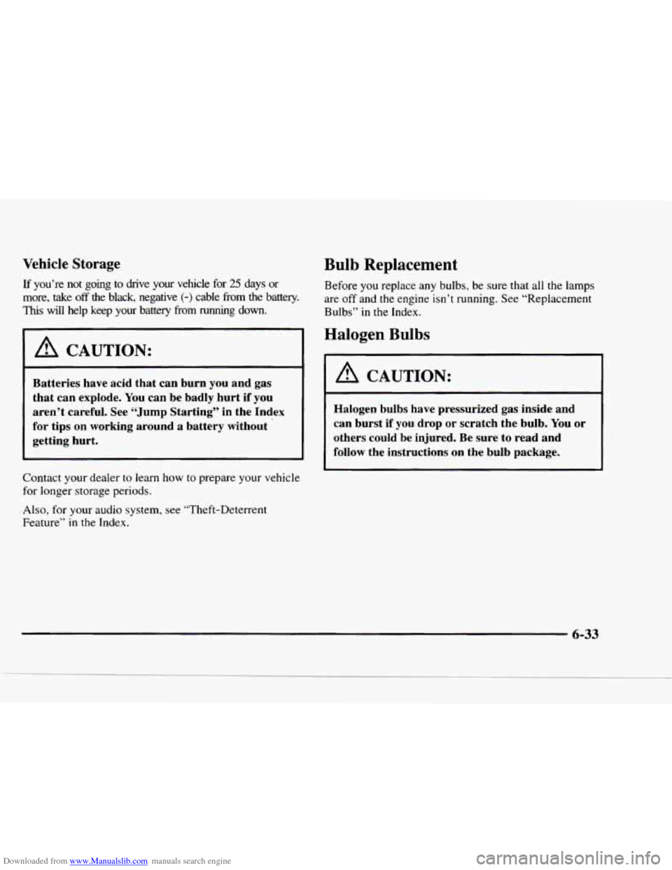 CHEVROLET BLAZER 1997 2.G Owners Manual Downloaded from www.Manualslib.com manuals search engine Vehicle Storage
If you’re not going to dnve your vehicle for 25 days or
more, take off the black, negative (-) cable from the ba CHEVROLET BLAZER 1997 2.G Owners Manual Downloaded from www.Manualslib.com manuals search engine Vehicle Storage
If you’re not going to dnve your vehicle for 25 days or
more, take off the black, negative (-) cable from the ba