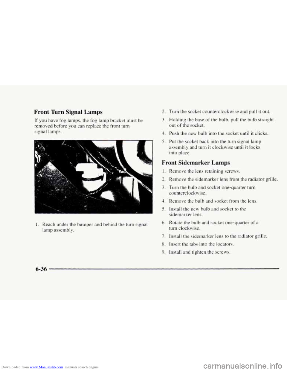 CHEVROLET BLAZER 1997 2.G Owners Manual Downloaded from www.Manualslib.com manuals search engine Front Turn Signal Lamps
If you have fog lamps. the fog lamp bracket must be
removed before
you can replace the front turn
signal lamps. CHEVROLET BLAZER 1997 2.G Owners Manual Downloaded from www.Manualslib.com manuals search engine Front Turn Signal Lamps
If you have fog lamps. the fog lamp bracket must be
removed before
you can replace the front turn
signal lamps.