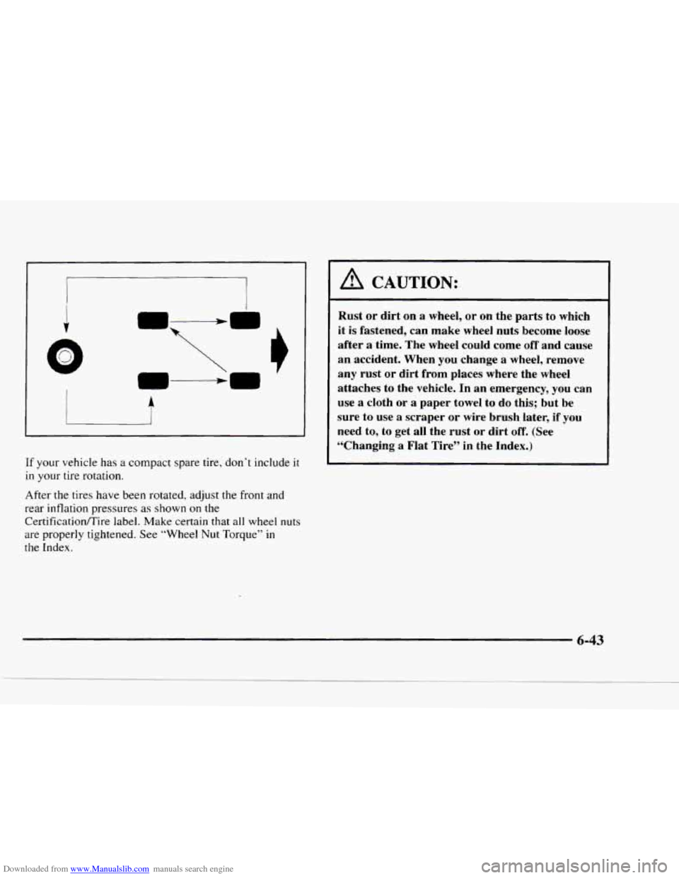 CHEVROLET BLAZER 1997 2.G Owners Manual Downloaded from www.Manualslib.com manuals search engine i 
I 
LWA r I 
If your vehicle has a  compact  spare  tire,  don’t  include  it 
in your tire rotation. 
After  the tires  have  been rotated