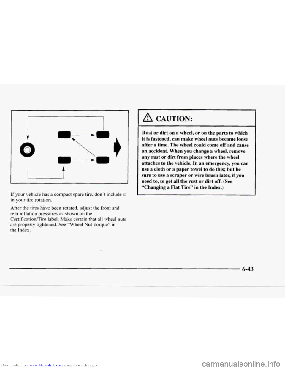 CHEVROLET BLAZER 1997 2.G Owners Manual Downloaded from www.Manualslib.com manuals search engine i
I
LWA r I
If your vehicle has a compact spare tire, don’t include it
in your tire rotation.
After the tires have been rotated CHEVROLET BLAZER 1997 2.G Owners Manual Downloaded from www.Manualslib.com manuals search engine i
I
LWA r I
If your vehicle has a compact spare tire, don’t include it
in your tire rotation.
After the tires have been rotated