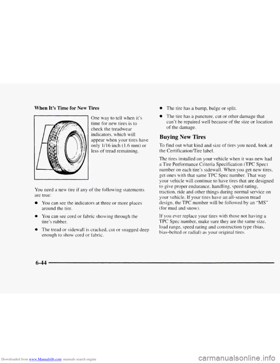 CHEVROLET BLAZER 1997 2.G Repair Manual Downloaded from www.Manualslib.com manuals search engine When Its Time for New Tires 
One way to tell  when  its 
time 
for new  tires is to 
check 
the treadwear 
indicators,  which will 
appear wh