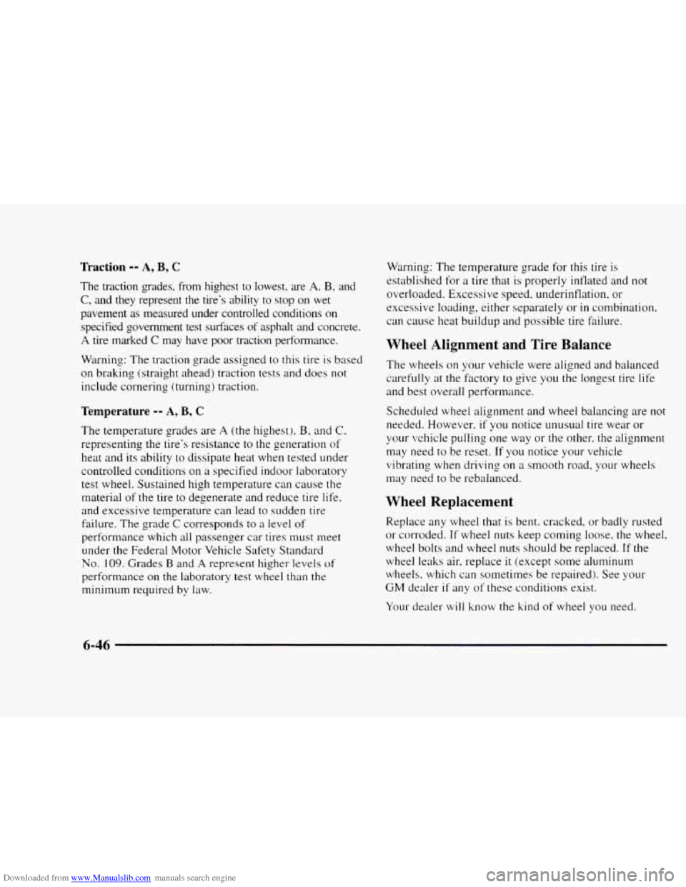 CHEVROLET BLAZER 1997 2.G Owners Manual Downloaded from www.Manualslib.com manuals search engine Traction -- A, B, C
The traction sades, from highest to lowesr. are A. B. and
C, and they represent the tires ability to stop on CHEVROLET BLAZER 1997 2.G Owners Manual Downloaded from www.Manualslib.com manuals search engine Traction -- A, B, C
The traction sades, from highest to lowesr. are A. B. and
C, and they represent the tires ability to stop on
