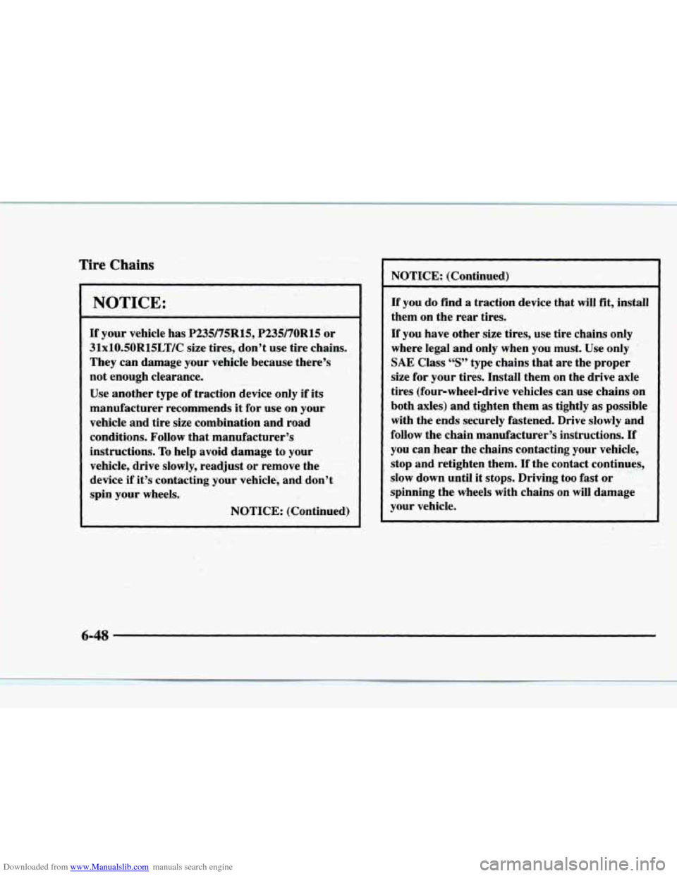 CHEVROLET BLAZER 1997 2.G Owners Manual Downloaded from www.Manualslib.com manuals search engine Tire Chains 
NOTICE: 
If your  vehicle  has P235/75R15, P235/70R15 or 
31x10.50Rl5LT/C size tires,  don’t  use tire  chains. 
They  can  dama