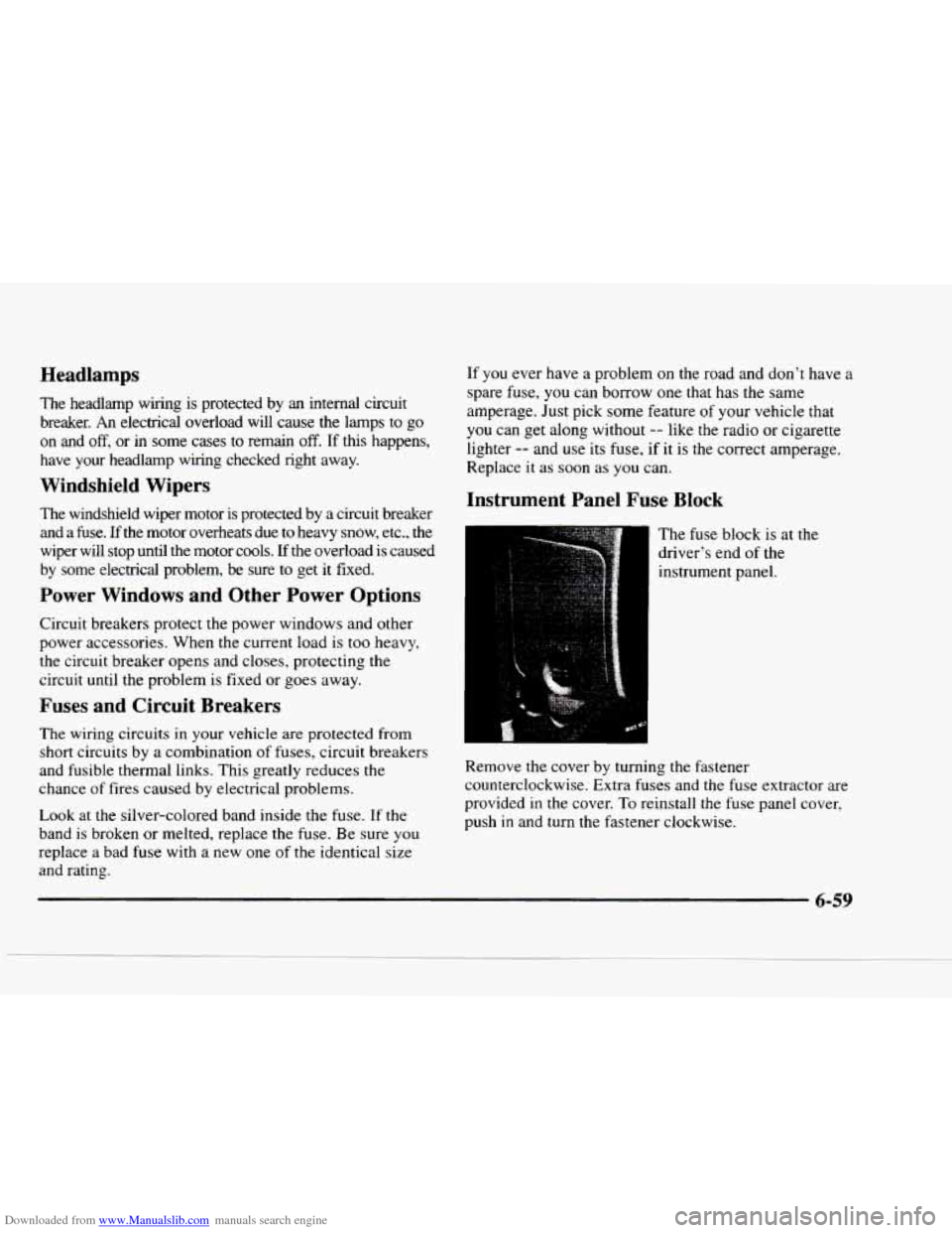 CHEVROLET BLAZER 1997 2.G Owners Manual Downloaded from www.Manualslib.com manuals search engine Headlamps
The headlamp wiring is protected by an internal circuit
breaker.
An electrical overload will cause the lamps to go
on an CHEVROLET BLAZER 1997 2.G Owners Manual Downloaded from www.Manualslib.com manuals search engine Headlamps
The headlamp wiring is protected by an internal circuit
breaker.
An electrical overload will cause the lamps to go
on an