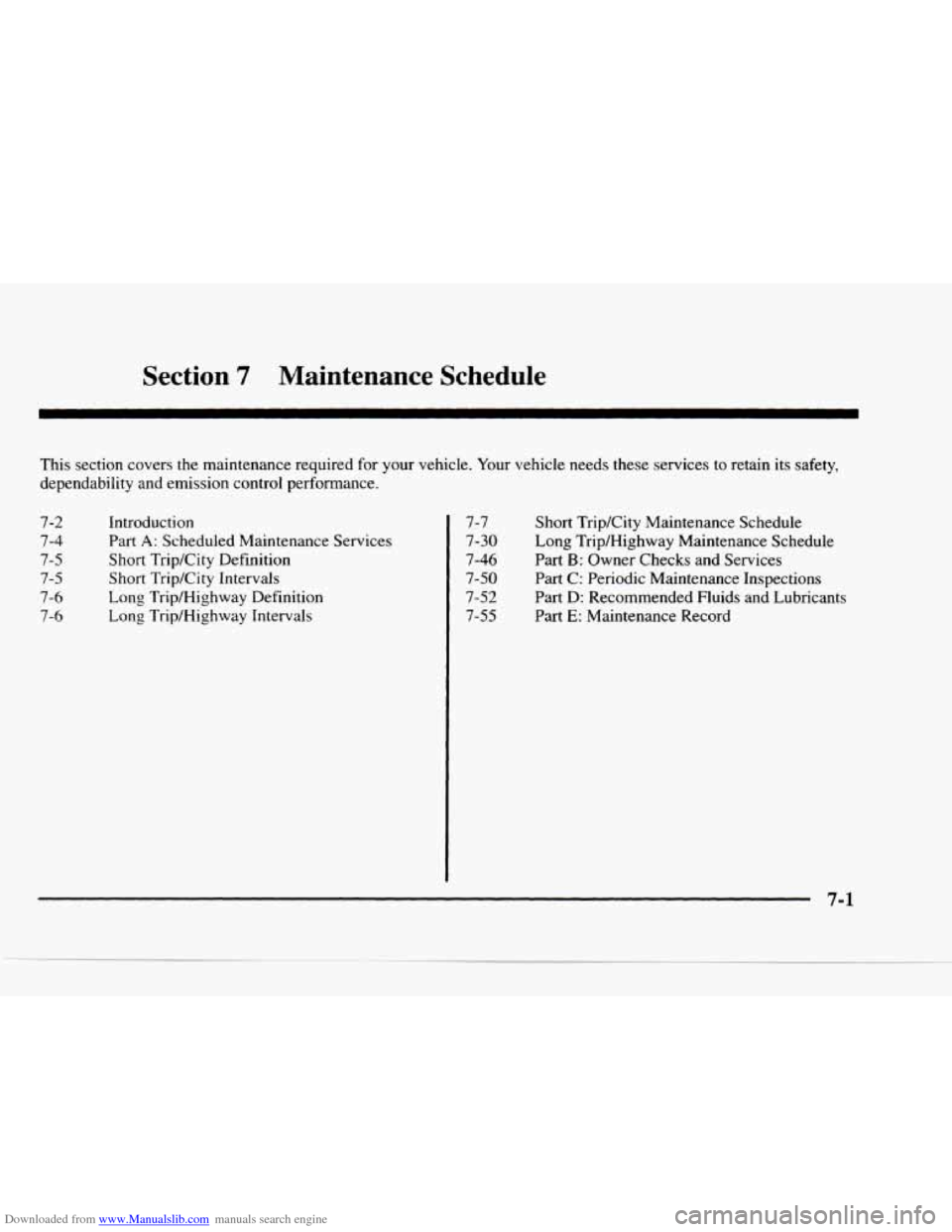 CHEVROLET BLAZER 1997 2.G Owners Manual Downloaded from www.Manualslib.com manuals search engine Section 7 Maintenance Schedule
This section covers the maintenance required for your vehicle. Your vehicle needs these services to ret CHEVROLET BLAZER 1997 2.G Owners Manual Downloaded from www.Manualslib.com manuals search engine Section 7 Maintenance Schedule
This section covers the maintenance required for your vehicle. Your vehicle needs these services to ret
