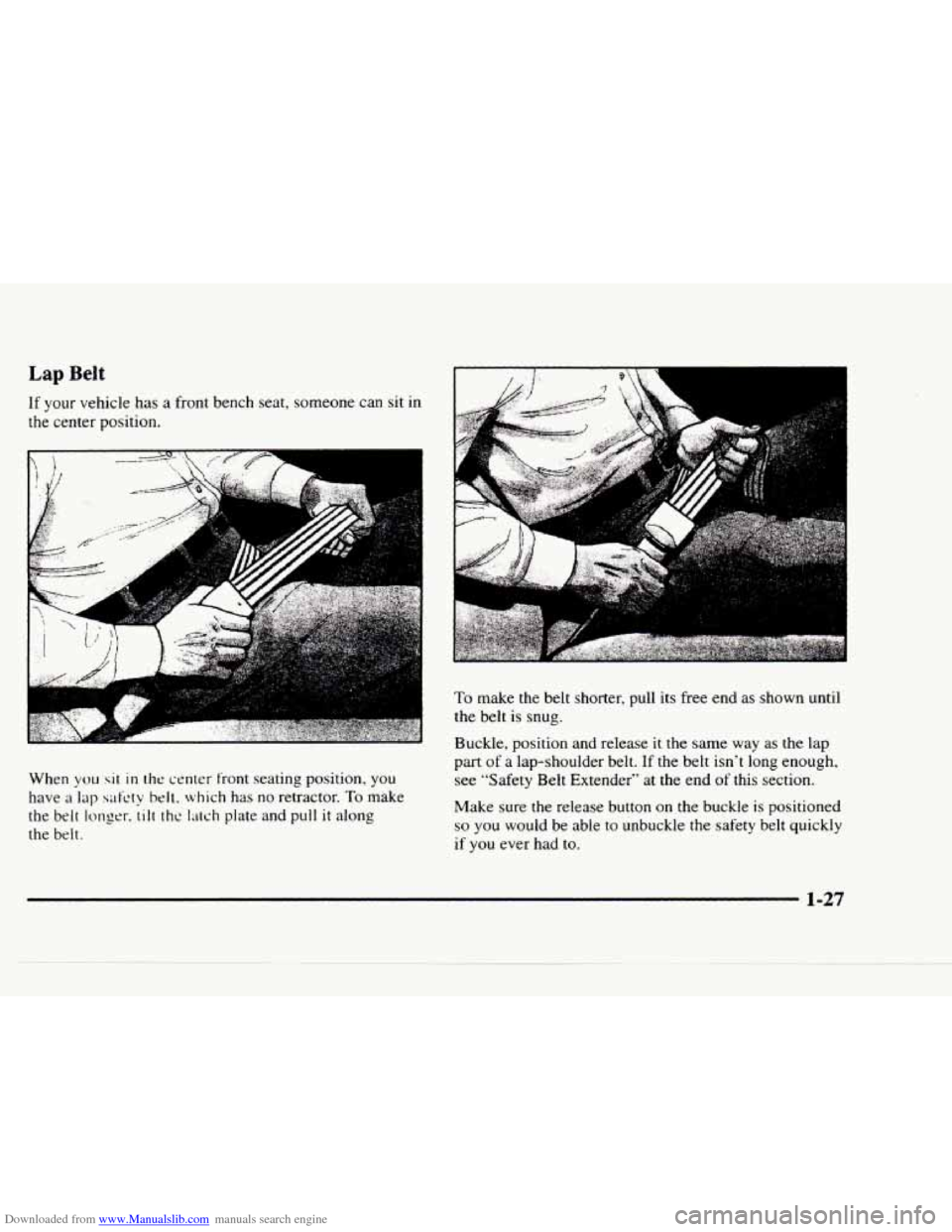 CHEVROLET BLAZER 1997 2.G Owners Guide Downloaded from www.Manualslib.com manuals search engine Lap Belt
If your vehicle has a front bench seat, someone can sit in
the center position.
When
you sit in rhr center front seating po CHEVROLET BLAZER 1997 2.G Owners Guide Downloaded from www.Manualslib.com manuals search engine Lap Belt
If your vehicle has a front bench seat, someone can sit in
the center position.
When
you sit in rhr center front seating po
