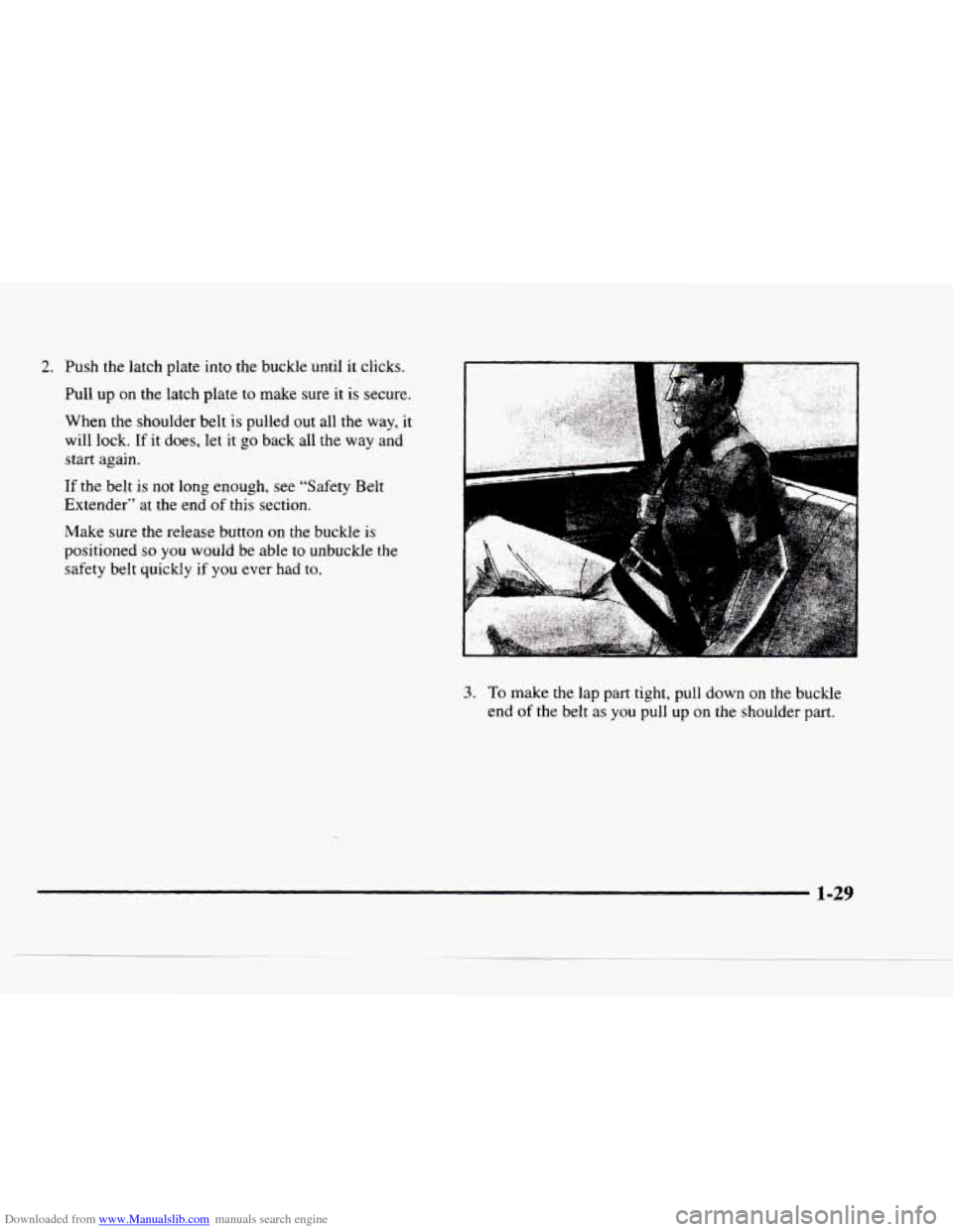 CHEVROLET BLAZER 1997 2.G Owners Guide Downloaded from www.Manualslib.com manuals search engine 2. Push the latch plate into the buckle until it clicks.
Pull up
on the latch plate to make sure it is secure.
When the shoulder belt
CHEVROLET BLAZER 1997 2.G Owners Guide Downloaded from www.Manualslib.com manuals search engine 2. Push the latch plate into the buckle until it clicks.
Pull up
on the latch plate to make sure it is secure.
When the shoulder belt