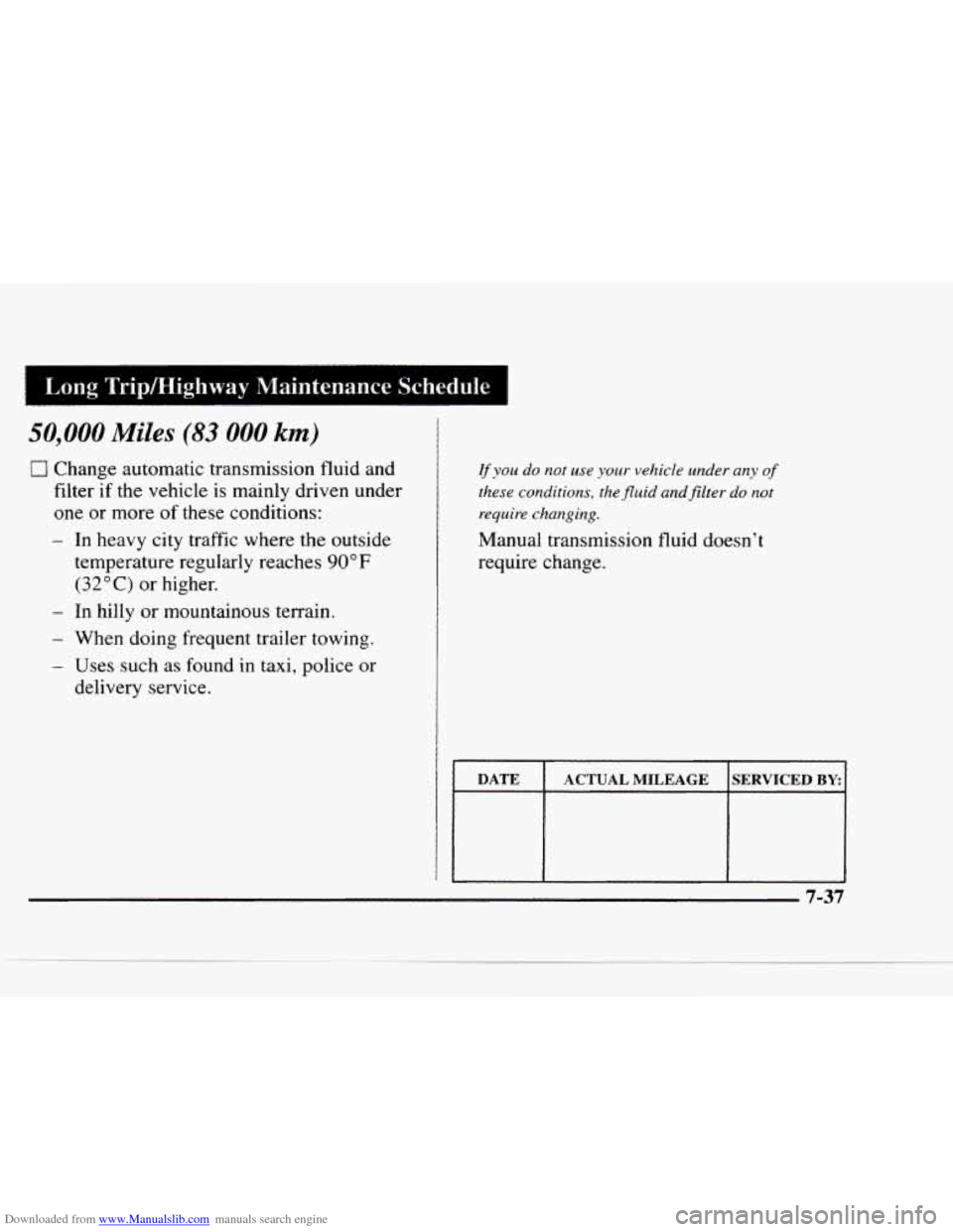 CHEVROLET BLAZER 1997 2.G Owners Manual Downloaded from www.Manualslib.com manuals search engine 50,000 Miles (83 000 km) 
El Change automatic transmission fluid and 
filter 
if the vehicle is mainly driven  under 
one 
or more  of these co