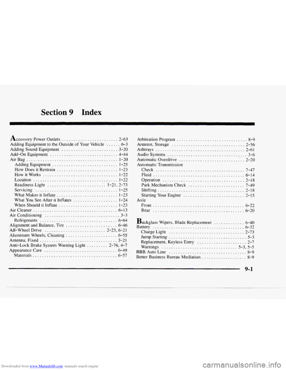 CHEVROLET BLAZER 1997 2.G Owners Manual Downloaded from www.Manualslib.com manuals search engine Section 9 Index
Accessory Power Outlets ........................ 2-63
Adding Equipment to the Outside
of Your Vehicle ...... 6-3
Adding CHEVROLET BLAZER 1997 2.G Owners Manual Downloaded from www.Manualslib.com manuals search engine Section 9 Index
Accessory Power Outlets ........................ 2-63
Adding Equipment to the Outside
of Your Vehicle ...... 6-3
Adding