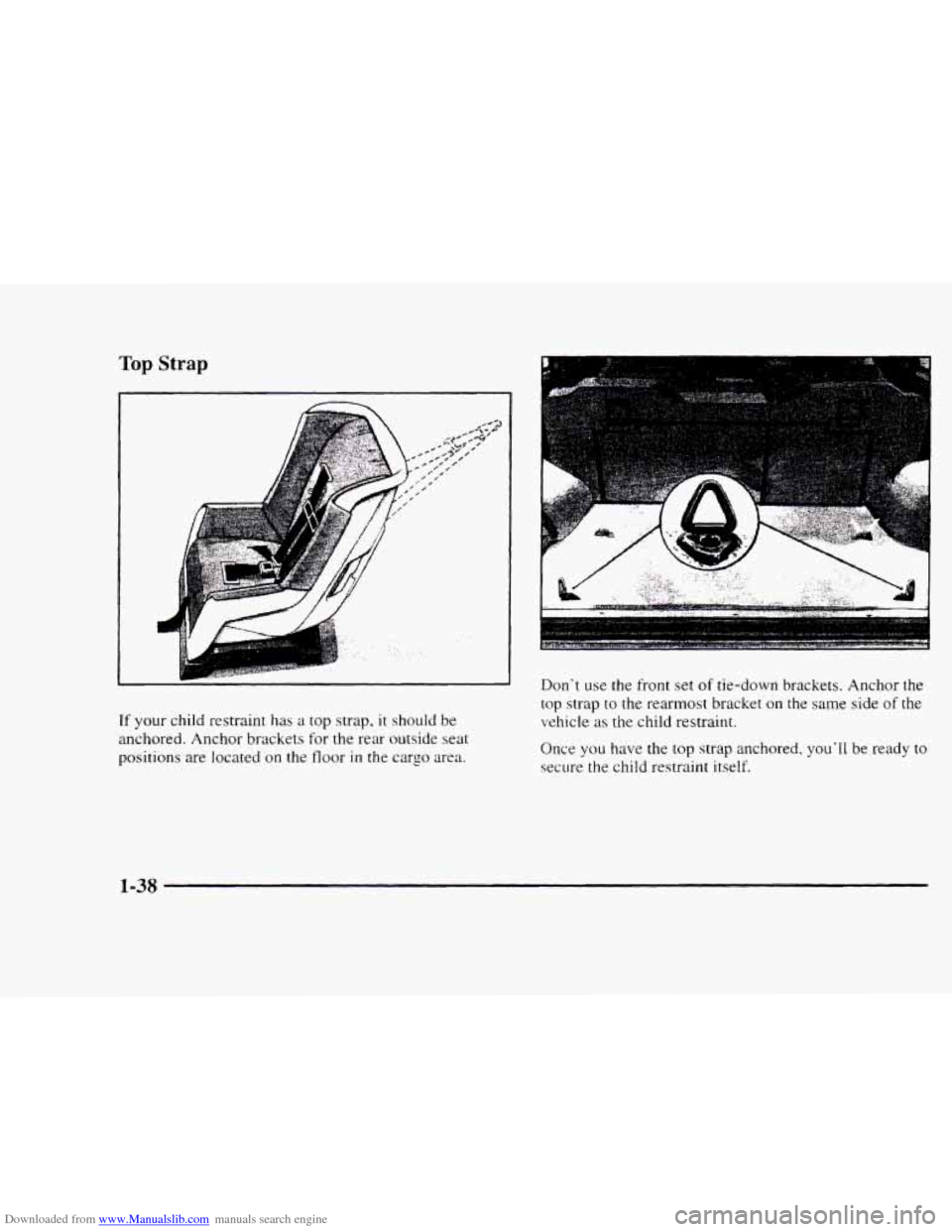 CHEVROLET BLAZER 1997 2.G Owners Manual Downloaded from www.Manualslib.com manuals search engine Top Strap 
If your  child restraint has it top strap, it should  be 
anchored.  Anchor brackets  for  the rear  outside seat 
positions 
are lo