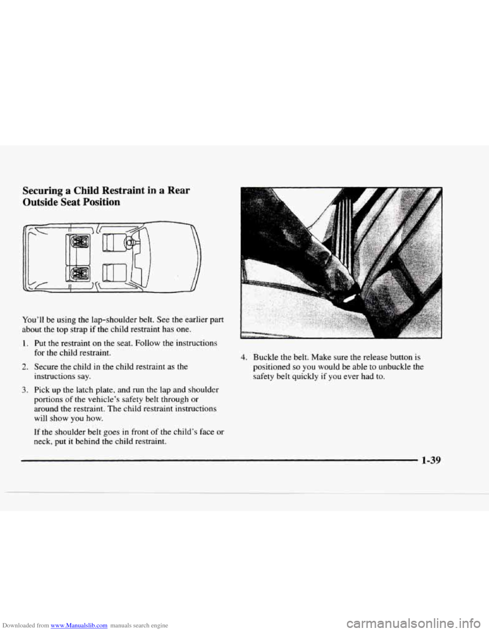 CHEVROLET BLAZER 1997 2.G Owners Manual Downloaded from www.Manualslib.com manuals search engine Securing a Child  Restraint  in a Rear 
Outside  Seat  Position 
You’ll  be  using  the  lap-shoulder  belt.  See  the  earlier  part 
about 