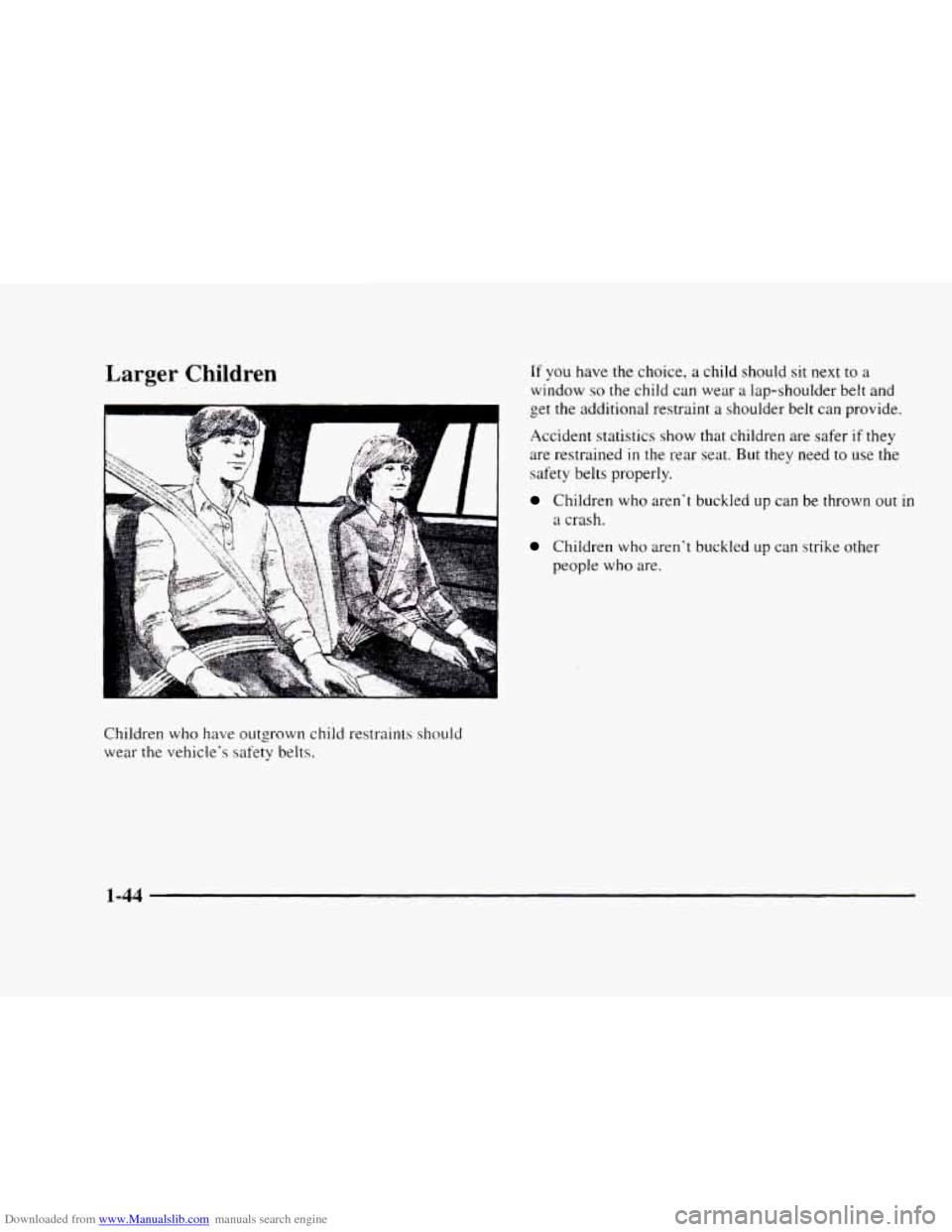 CHEVROLET BLAZER 1997 2.G Workshop Manual Downloaded from www.Manualslib.com manuals search engine Larger Children 
Children who have outgrown  child  restraints should 
wear the vehicles  safety belts. 
If you have the choice,  a child shou