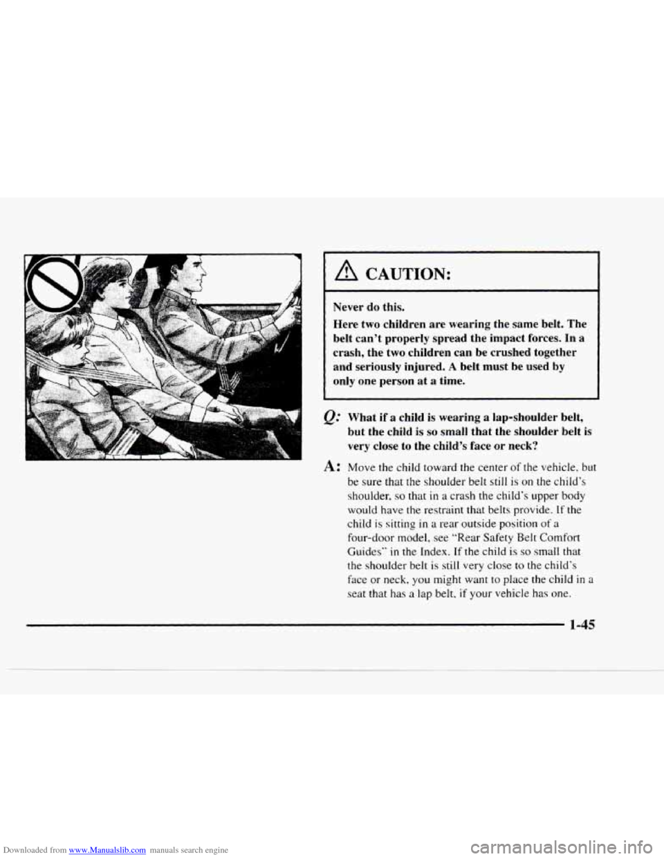 CHEVROLET BLAZER 1997 2.G Workshop Manual Downloaded from www.Manualslib.com manuals search engine - 
/d CAUTION: 
Never do this. 
Here two  children are wearing  the same  belt. The 
belt can’t  properly  spread  the  impact forces. In 
a 