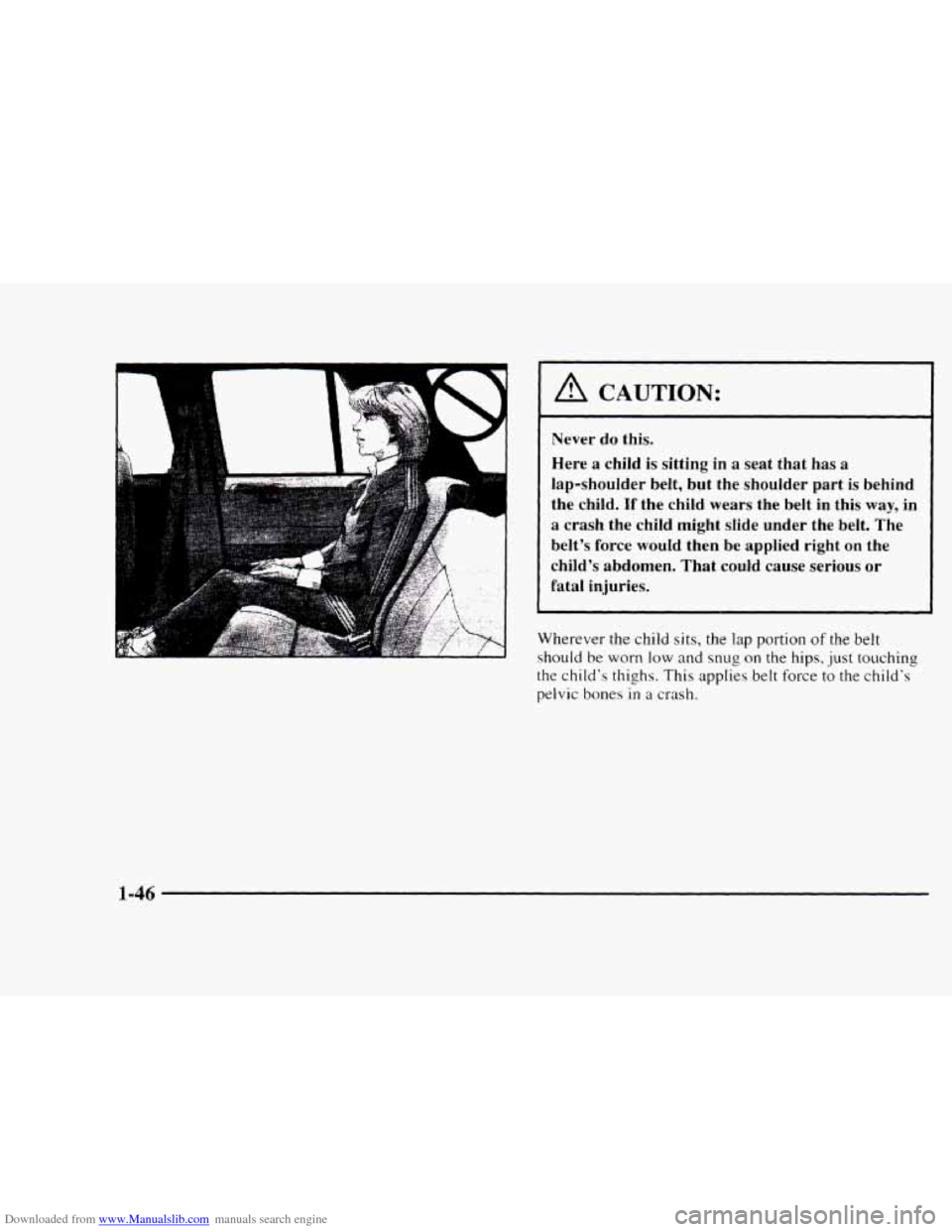 CHEVROLET BLAZER 1997 2.G Workshop Manual Downloaded from www.Manualslib.com manuals search engine A CAUTION: 
Never do this. 
Here a child 
is sitting  in a seat  that  has a 
lap-shoulder  belt, but  the  shoulder  part  is behind 
the  chi