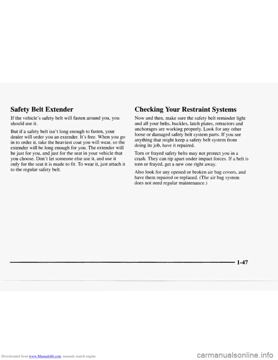 CHEVROLET BLAZER 1997 2.G Owners Manual Downloaded from www.Manualslib.com manuals search engine Safety  Belt  Extender 
If the  vehicle’s  safety belt will  fasten around you, you 
should 
use it. 
But  if a  safety  belt  isn’t long  