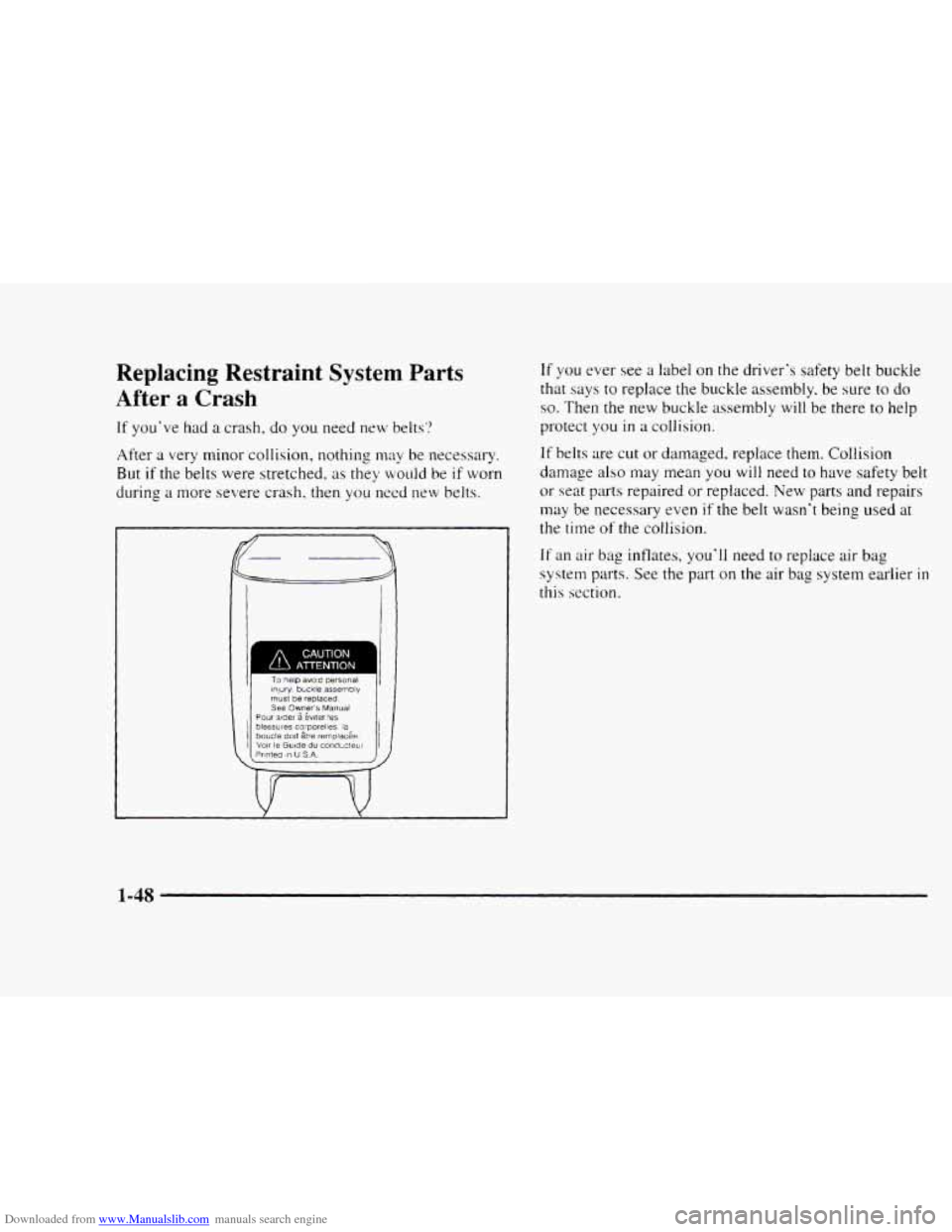 CHEVROLET BLAZER 1997 2.G Workshop Manual Downloaded from www.Manualslib.com manuals search engine Replacing  Restraint  System  Parts 
After 
a Crash 
If youve  had a crash, do you  need  new  belts? 
After 
a very  minor  collision,  noth