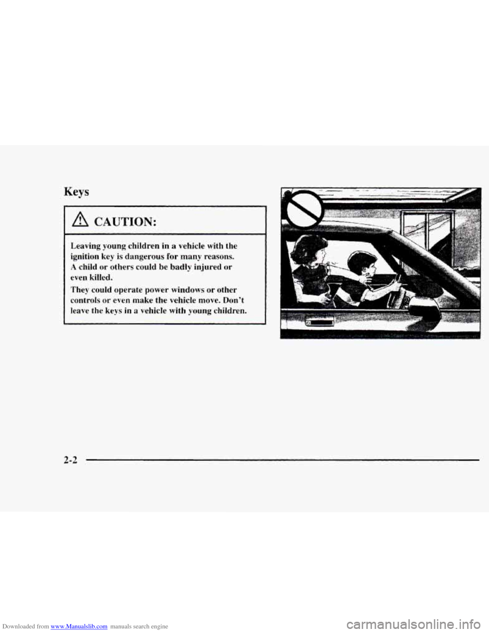 CHEVROLET BLAZER 1997 2.G Workshop Manual Downloaded from www.Manualslib.com manuals search engine Keys 
A CAUTION: 
Leaving young children in a vehicle with the 
ignition  key 
is dangerous  for many  reasons. 
A child  or others could be ba