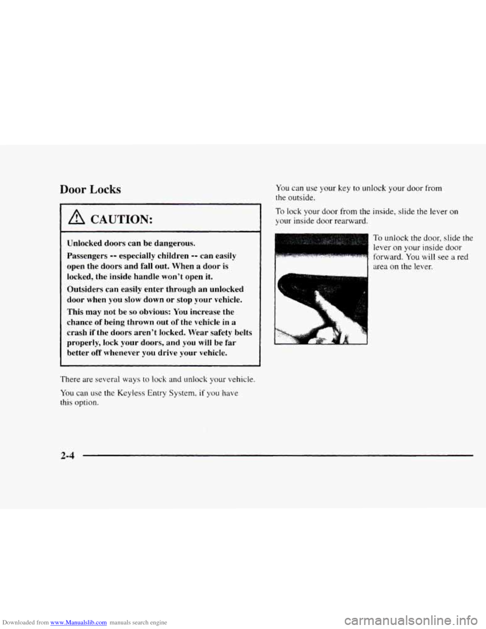 CHEVROLET BLAZER 1997 2.G Repair Manual Downloaded from www.Manualslib.com manuals search engine Door Locks
A CAUTION:
Unlocked doors can be dangerous.
Passengers
-- especially children -- can easily
open the doors and
fall out. CHEVROLET BLAZER 1997 2.G Repair Manual Downloaded from www.Manualslib.com manuals search engine Door Locks
A CAUTION:
Unlocked doors can be dangerous.
Passengers
-- especially children -- can easily
open the doors and
fall out.