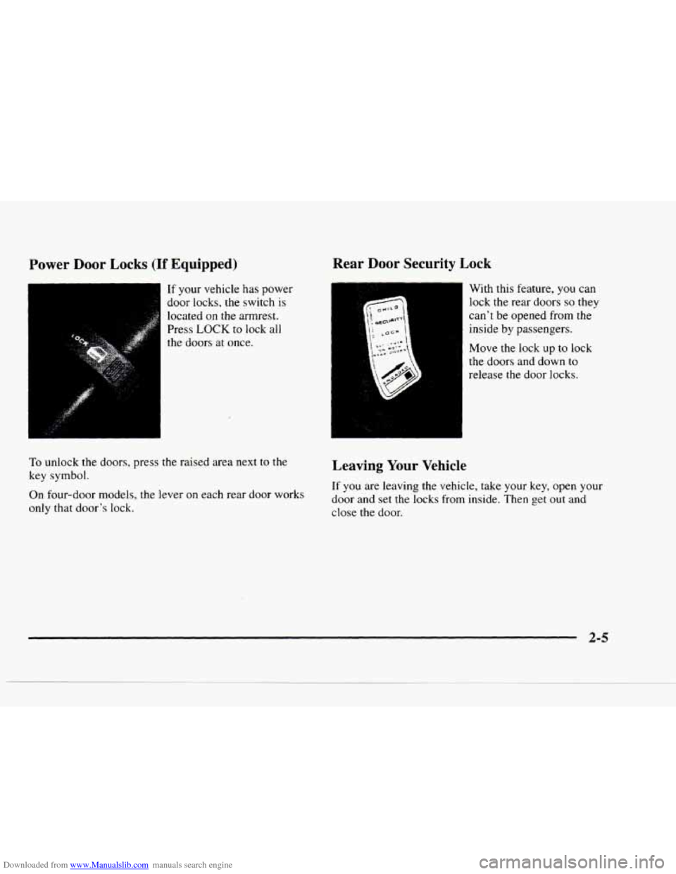 CHEVROLET BLAZER 1997 2.G Repair Manual Downloaded from www.Manualslib.com manuals search engine Power Door Locks (If Equipped)
If your vehicle has power
door locks, the switch is
located
on the armrest.
Press
LOCK to lock all CHEVROLET BLAZER 1997 2.G Repair Manual Downloaded from www.Manualslib.com manuals search engine Power Door Locks (If Equipped)
If your vehicle has power
door locks, the switch is
located
on the armrest.
Press
LOCK to lock all