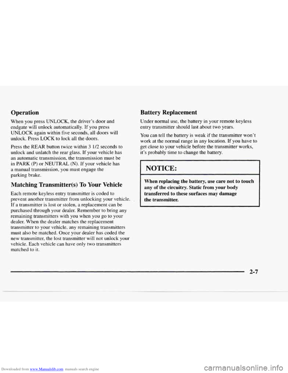 CHEVROLET BLAZER 1997 2.G Repair Manual Downloaded from www.Manualslib.com manuals search engine Operation
When you press UNLOCK, the driver’s door and endgate will unlock automatically.
If you press
UNLOCK again within fi CHEVROLET BLAZER 1997 2.G Repair Manual Downloaded from www.Manualslib.com manuals search engine Operation
When you press UNLOCK, the driver’s door and endgate will unlock automatically.
If you press
UNLOCK again within fi