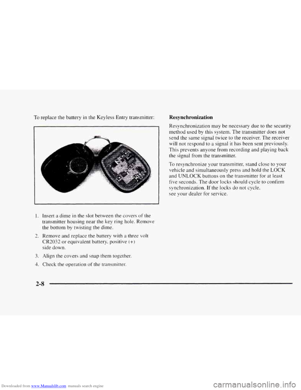 CHEVROLET BLAZER 1997 2.G Owners Manual Downloaded from www.Manualslib.com manuals search engine To replace the battery in the Keyless  Entry transmitter: 
L 
&. 
I. 
2. 
3. 
4. 
Insert a dime in the slot between  the  covers of the 
transm