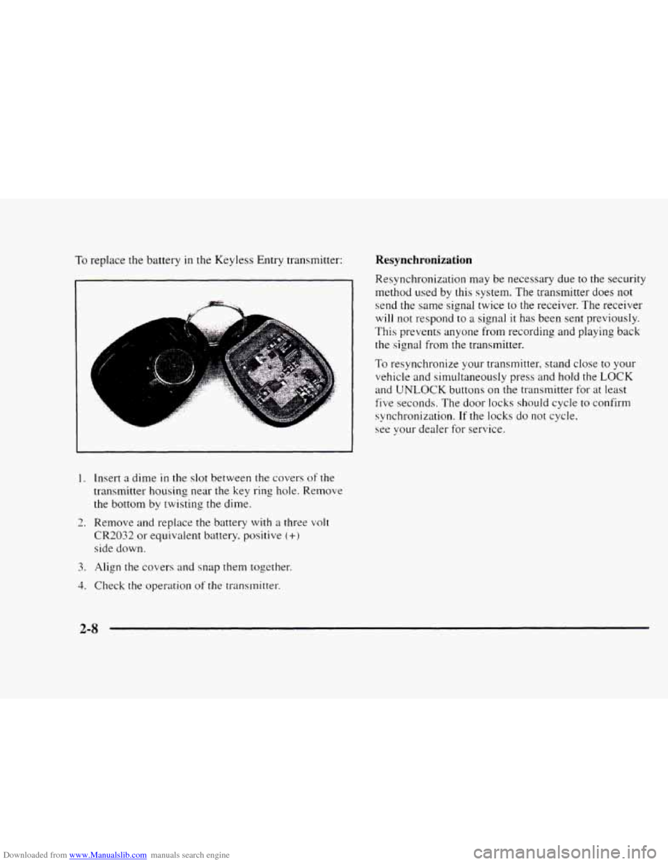 CHEVROLET BLAZER 1997 2.G Repair Manual Downloaded from www.Manualslib.com manuals search engine To replace the battery in the Keyless Entry transmitter:
L
&.
I.
2.
3.
4.
Insert a dime in the slot between the covers of the
transm CHEVROLET BLAZER 1997 2.G Repair Manual Downloaded from www.Manualslib.com manuals search engine To replace the battery in the Keyless Entry transmitter:
L
&.
I.
2.
3.
4.
Insert a dime in the slot between the covers of the
transm
