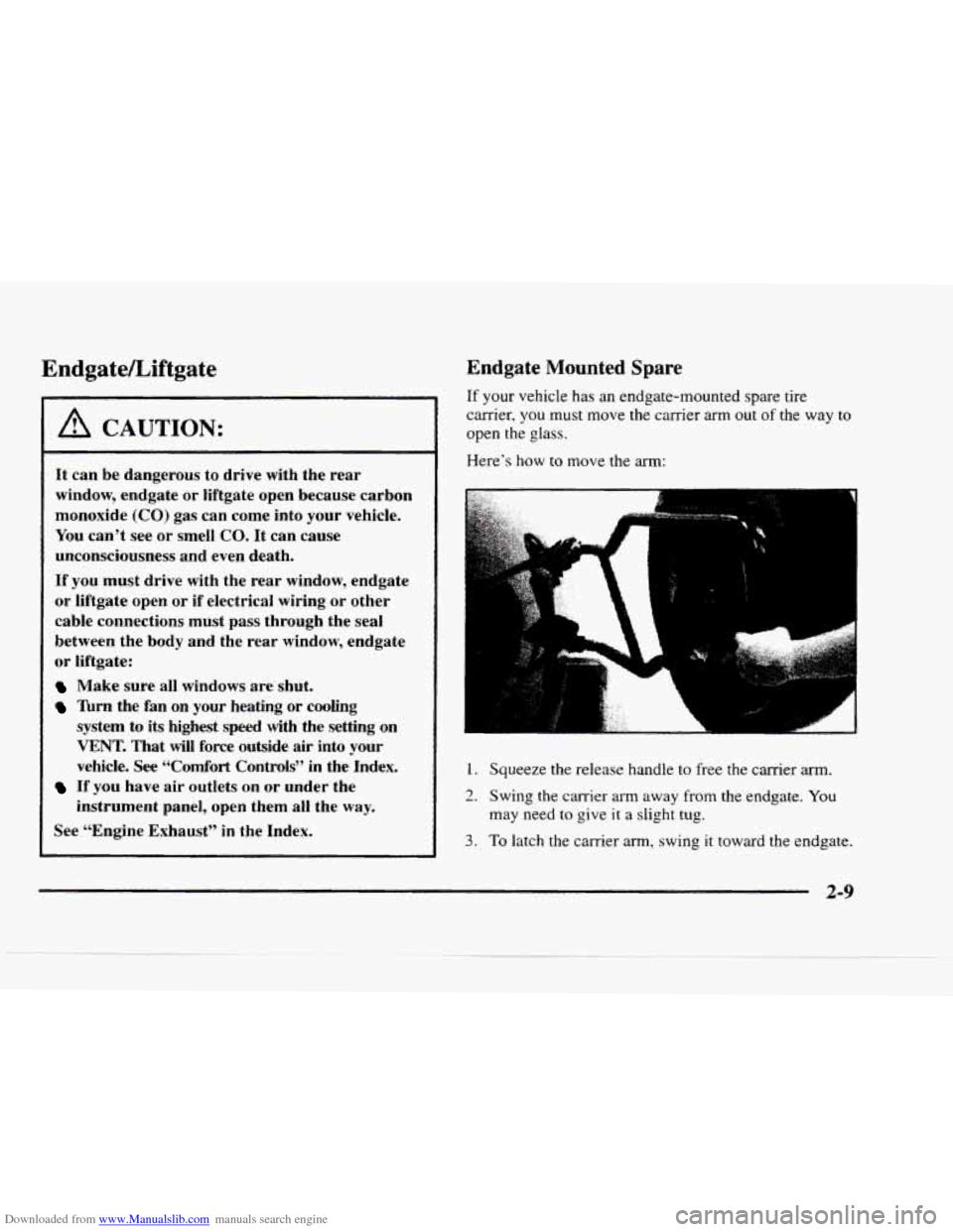 CHEVROLET BLAZER 1997 2.G Repair Manual Downloaded from www.Manualslib.com manuals search engine EndgateLiftgate
A CAUTION:
It can be dangerous to drive with the rear
window, endgate or liftgate open because carbon
monoxide (CO) CHEVROLET BLAZER 1997 2.G Repair Manual Downloaded from www.Manualslib.com manuals search engine EndgateLiftgate
A CAUTION:
It can be dangerous to drive with the rear
window, endgate or liftgate open because carbon
monoxide (CO)
