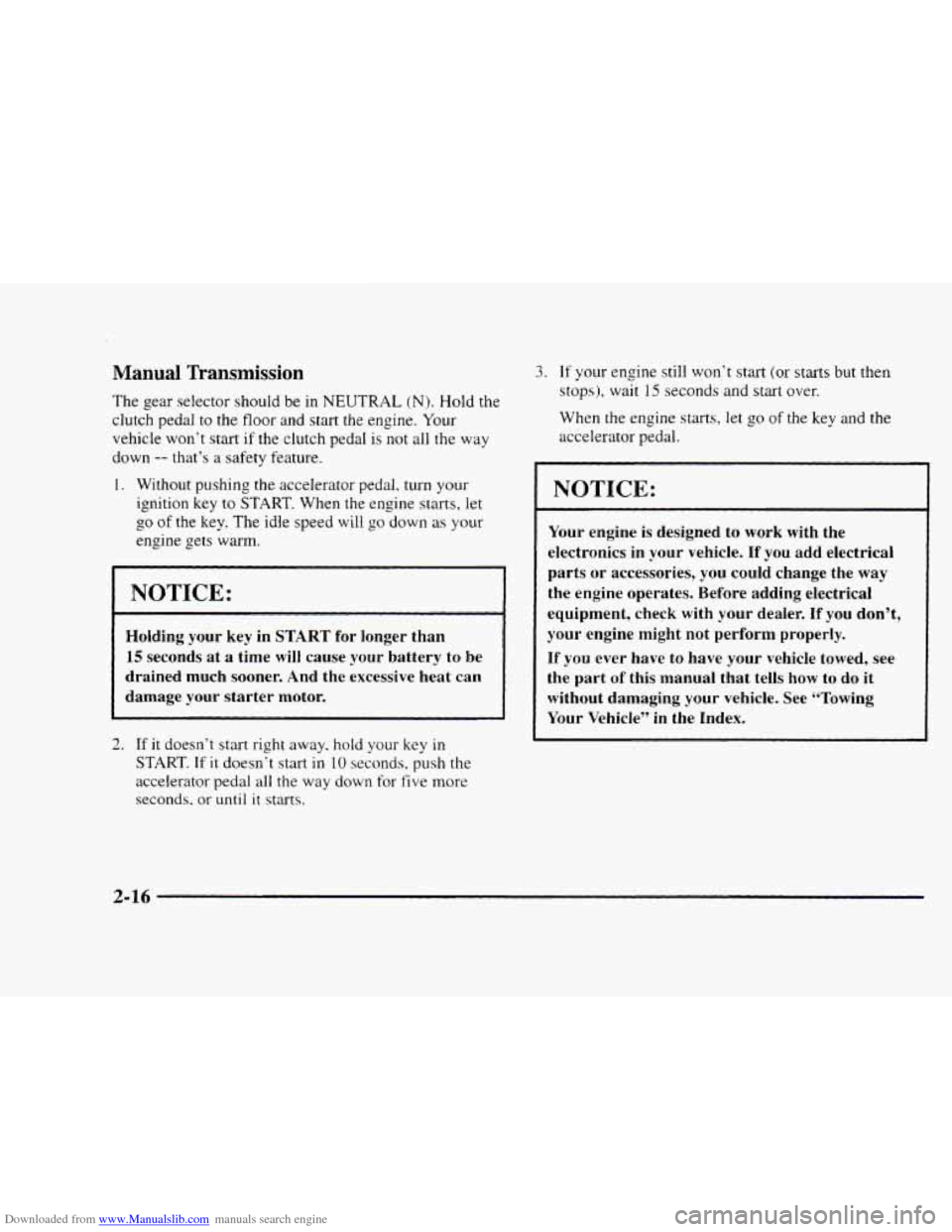 CHEVROLET BLAZER 1997 2.G Owners Manual Downloaded from www.Manualslib.com manuals search engine Manual  Transmission 
The gear selector should be in NEUTRAL (N). Hold  the 
clutch pedal to the 
floor and  start  the engine.  Your 
vehicle 