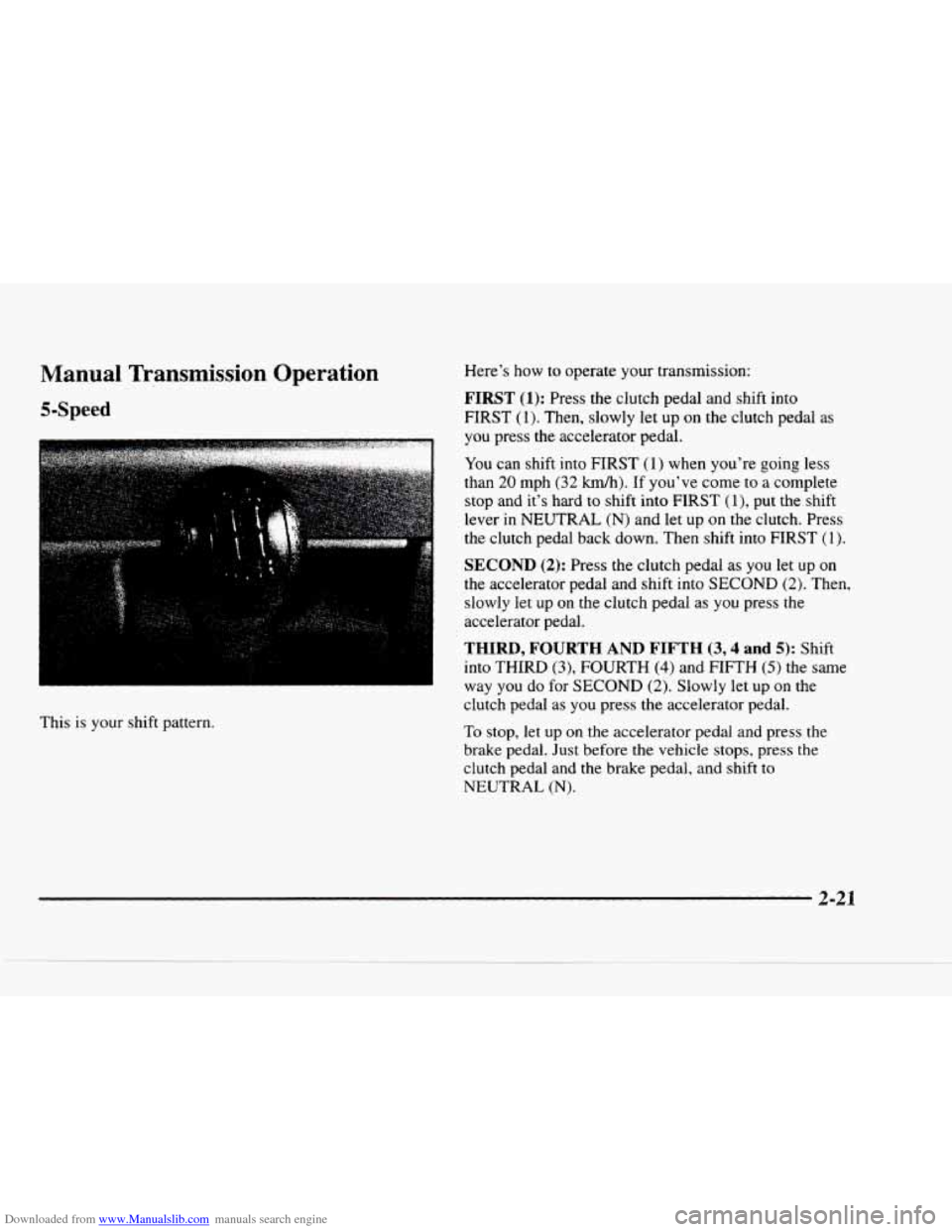 CHEVROLET BLAZER 1997 2.G Manual PDF Downloaded from www.Manualslib.com manuals search engine Manual  Transmission  Operation 
5-Speed 
This is your  shift  pattern.  Here’s 
how to  operate  your  transmission: 
FIRST (1): Press  the 