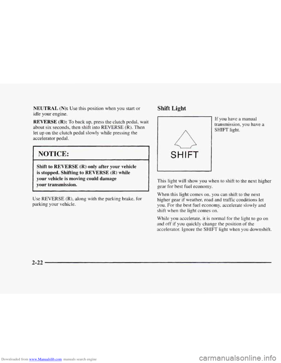 CHEVROLET BLAZER 1997 2.G Owners Manual Downloaded from www.Manualslib.com manuals search engine NEUTRAL (N): Use this position  when you start  or 
idle your  engine. 
REVERSE  (R): To back up, press the clutch  pedal,  wait 
about  six  s