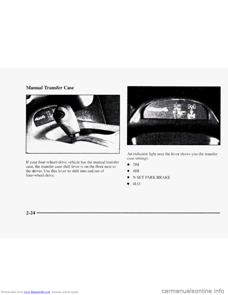 CHEVROLET BLAZER 1997 2.G Manual Online Downloaded from www.Manualslib.com manuals search engine Manual  Transfer Case 
If your four-wheel-drive  vehicle has the manual transfer 
case, 
the transfer  case  shift  lever is on the floor next 