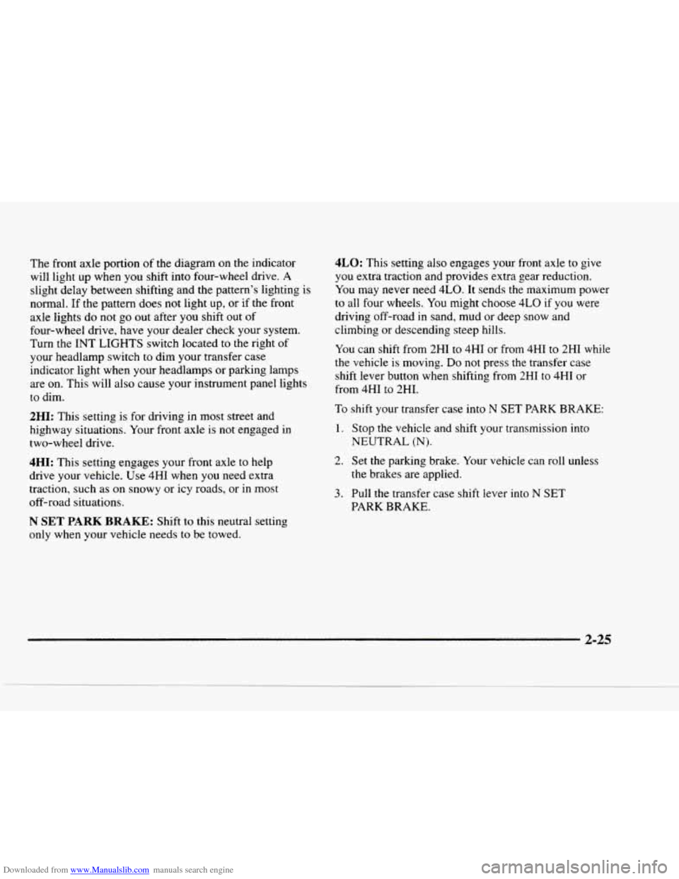 CHEVROLET BLAZER 1997 2.G Owners Manual Downloaded from www.Manualslib.com manuals search engine The  front  axle  portion of the  diagram  on  the  indicator 
will  light  up  when  you  shift 
into four-wheel  drive. A 
slight  delay  bet