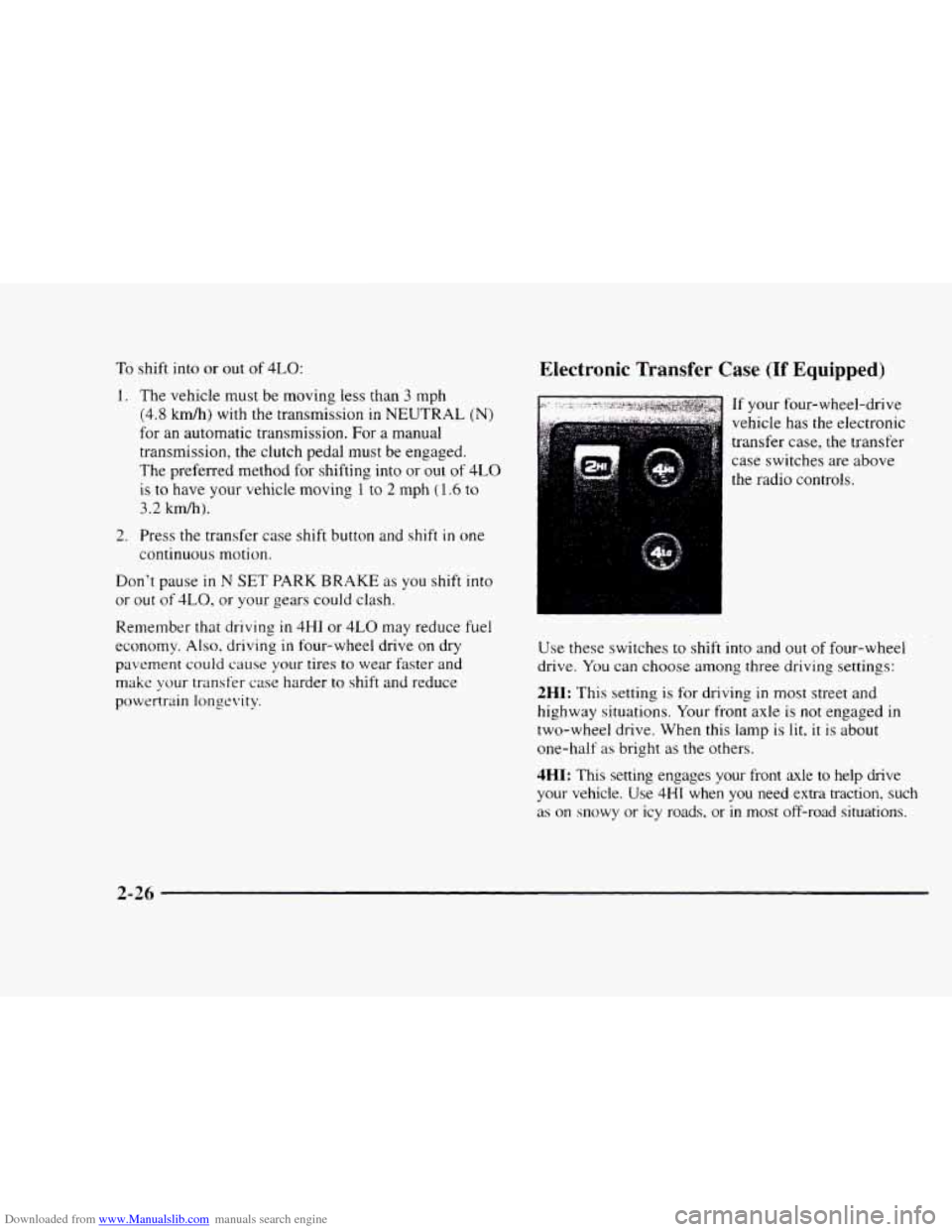 CHEVROLET BLAZER 1997 2.G Owners Manual Downloaded from www.Manualslib.com manuals search engine To shift  into or out of 4LO: 
1. The  vehicle  must be moving less than 3 mph 
(4.8 
kmh) with  the transmission in NEUTRAL (N) 
for an automa