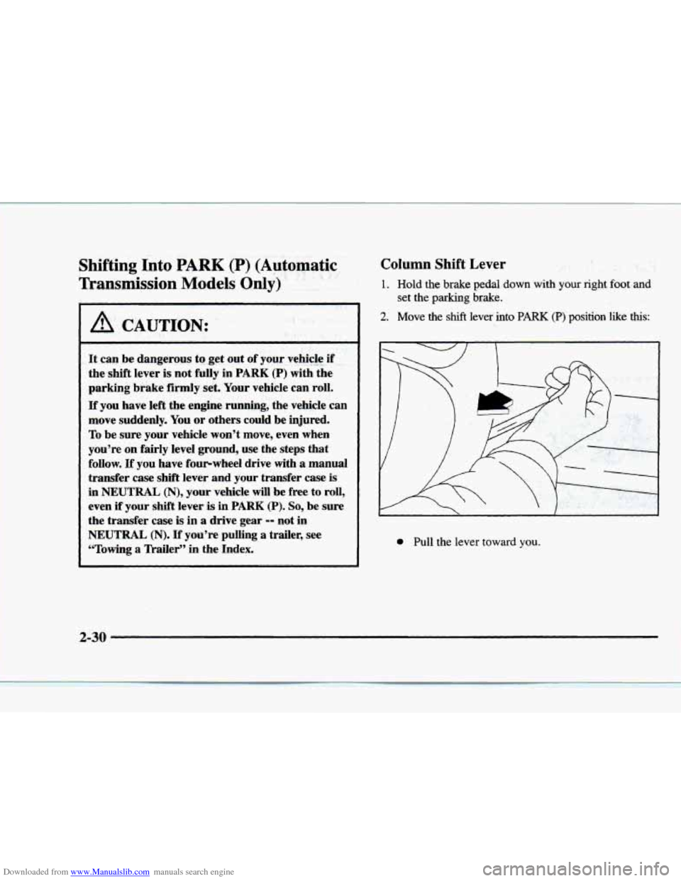 CHEVROLET BLAZER 1997 2.G Manual Online Downloaded from www.Manualslib.com manuals search engine Shifting Into PARK (P) (Automatic 
Transmission 
Models Only) 
A CAUTION: 
~~ 
It  can  be dangerous  to  get out of your  vehicle .. ,. if I 
