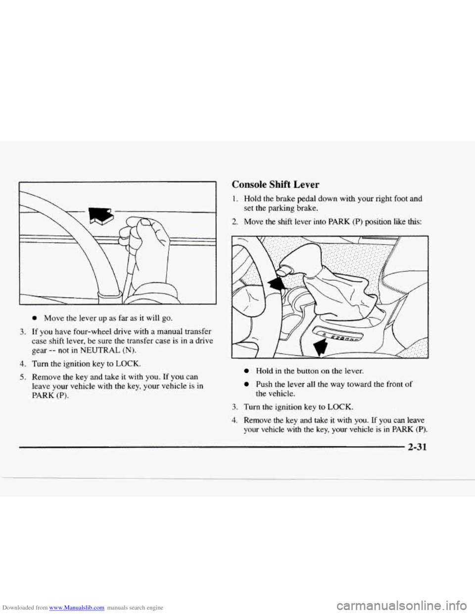 CHEVROLET BLAZER 1997 2.G Manual Online Downloaded from www.Manualslib.com manuals search engine F 
3. 
4. 
5. 
0 Move the lever  up as far  as it will  go. 
If  you have four-wheel  drive with a  manual  transfer 
case  shift  lever, be su