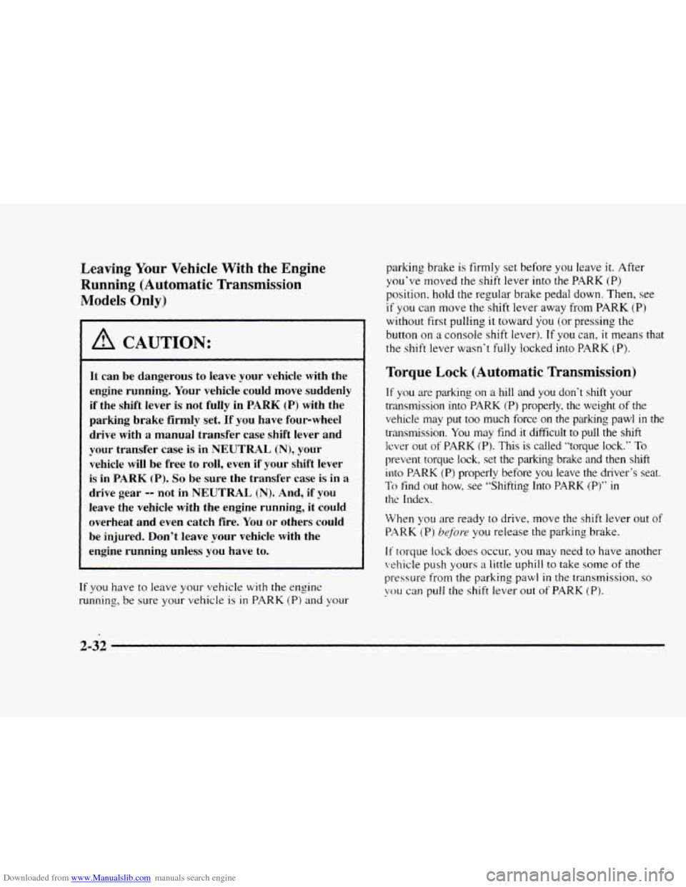CHEVROLET BLAZER 1997 2.G Manual Online Downloaded from www.Manualslib.com manuals search engine Leaving Your Vehicle  With  the  Engine 
Running  (Automatic  Transmission 
Models  Only) 
I A CAUTION: 
It  can  be  dangerous  to  leave  you
