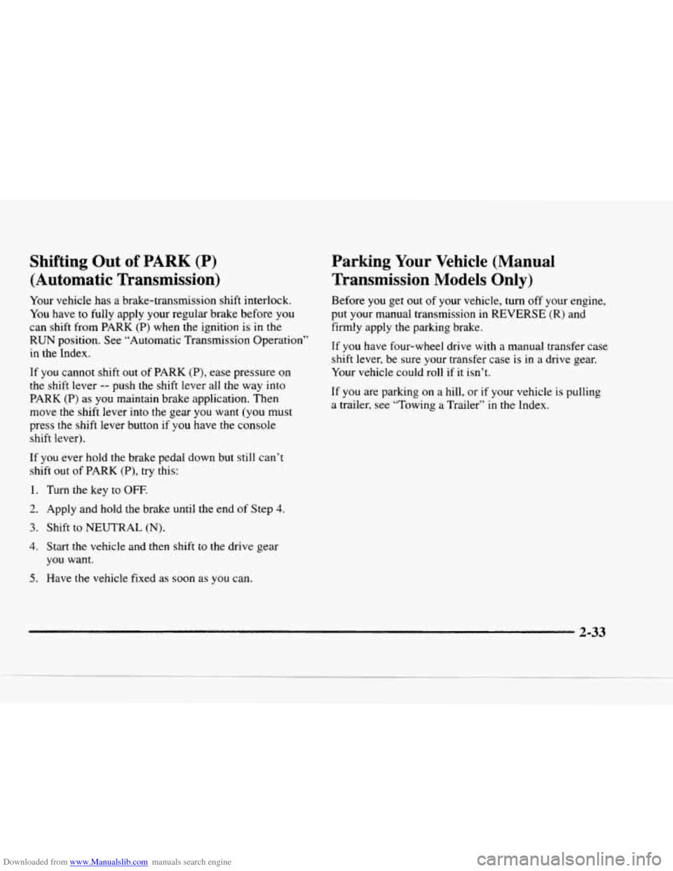 CHEVROLET BLAZER 1997 2.G Manual Online Downloaded from www.Manualslib.com manuals search engine Shifting  Out of PARK (P) 
(Automatic  Transmission) 
Your vehicle  has  a  brake-transmission  shift  interlock. 
You  have 
to fully  apply  