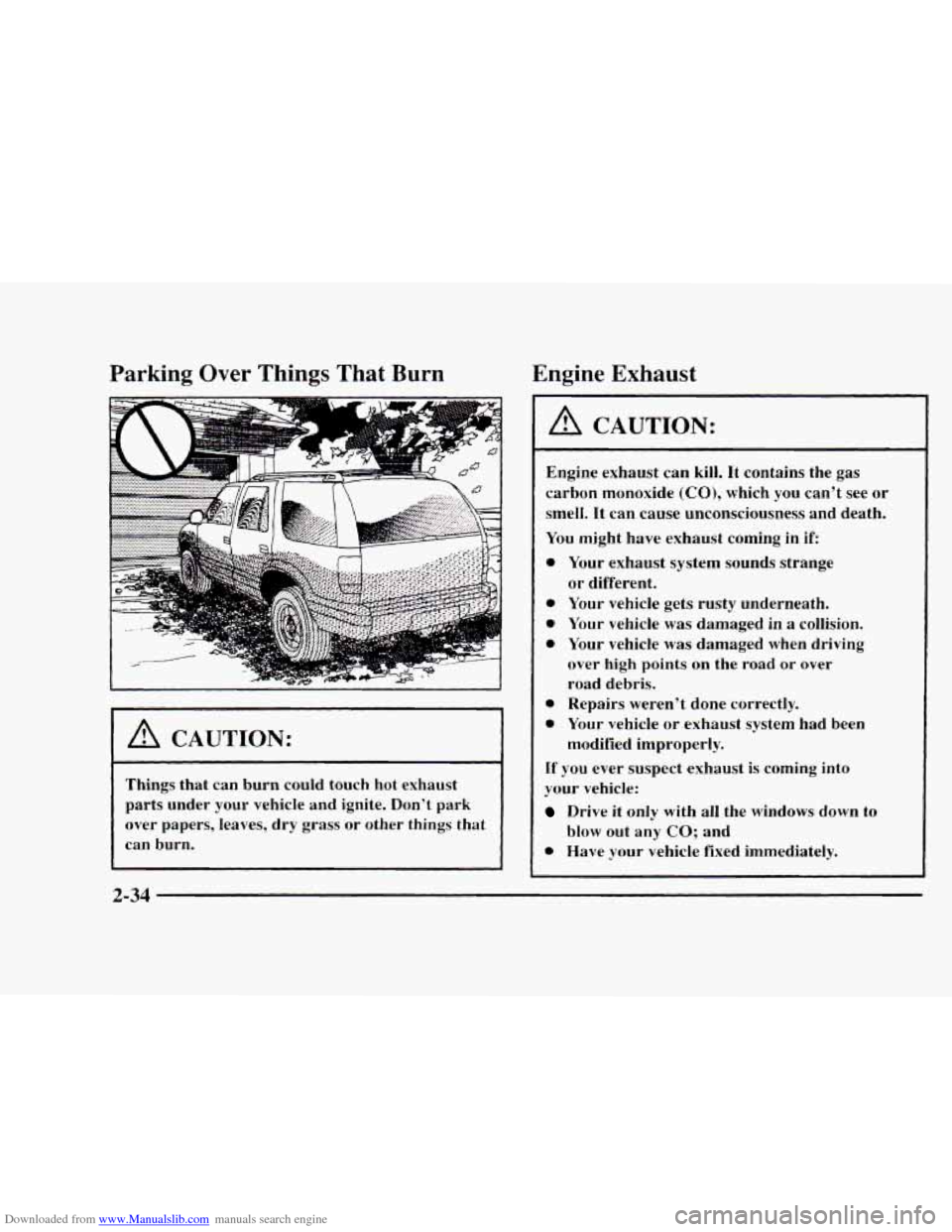 CHEVROLET BLAZER 1997 2.G Owners Manual Downloaded from www.Manualslib.com manuals search engine Parking Over Things That Burn 
I A CAUTION: 
Things  that  can  burn  could  touch  hot  exhaust 
parts  under  your  vehicle  and ignite.  Don
