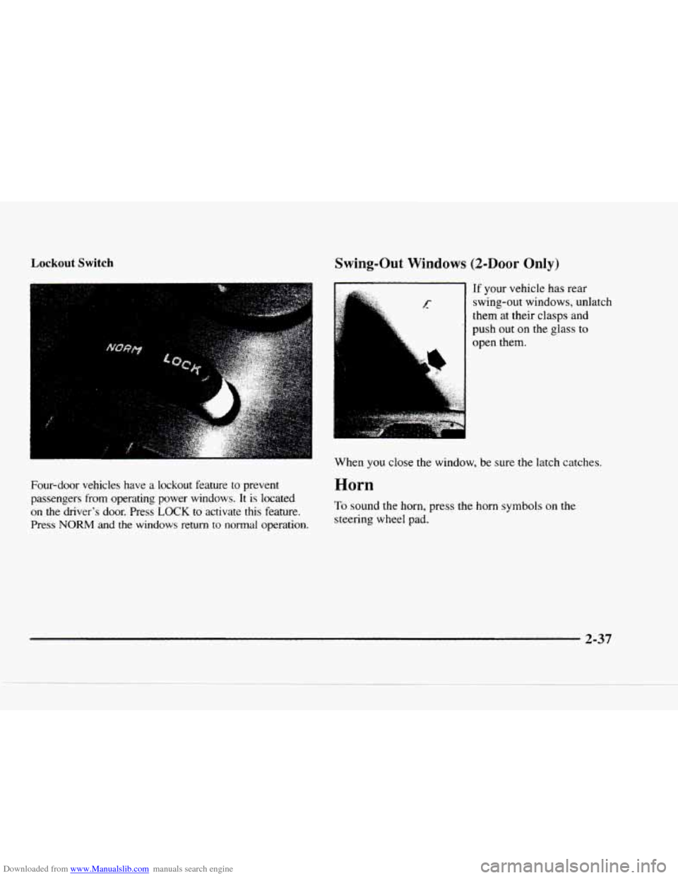 CHEVROLET BLAZER 1997 2.G Owners Manual Downloaded from www.Manualslib.com manuals search engine Lockout Switch 
Four-door  vehicles  have a lockout  feature  to prevent 
passengers  from  operating  power  windows. 
It is  located 
on 
the
