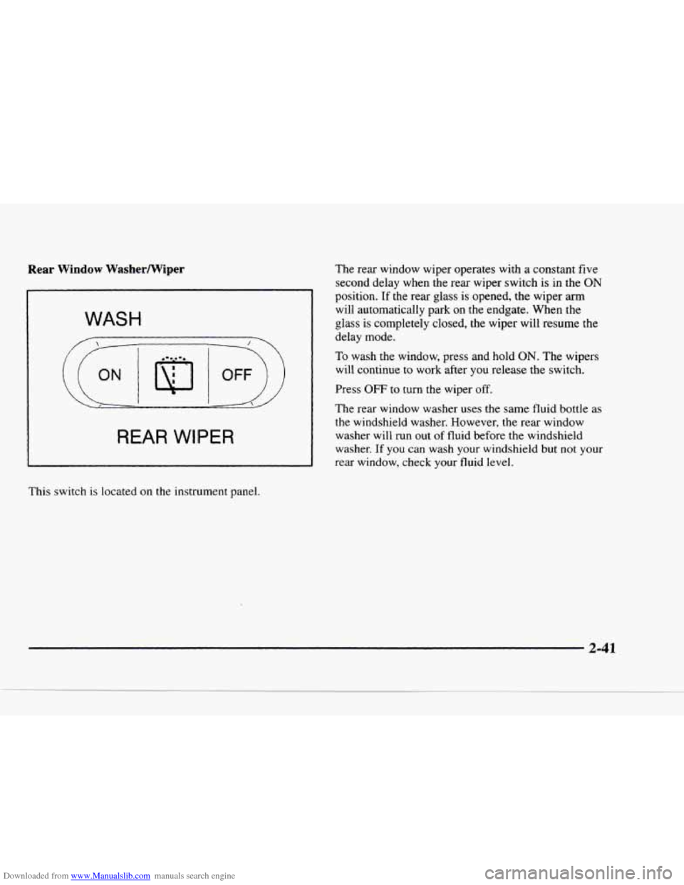 CHEVROLET BLAZER 1997 2.G Owners Manual Downloaded from www.Manualslib.com manuals search engine Rear Window  WasherIWiper 
WASH 
REAR WIPER 
This  switch  is located  on the  instrument  panel.  The  rear 
window wiper  operates with 
a co
