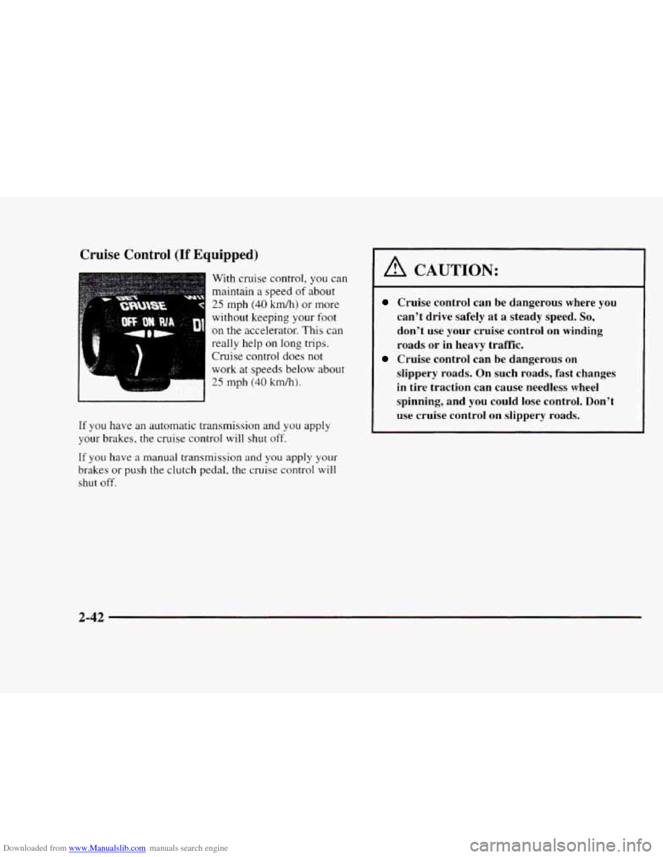 CHEVROLET BLAZER 1997 2.G Owners Manual Downloaded from www.Manualslib.com manuals search engine Cruise Control (If Equipped) 
With cruise control, you can 
maintain  a speed 
of about 
25 mph (40 km/h) or  more 
without keeping 
your foot 