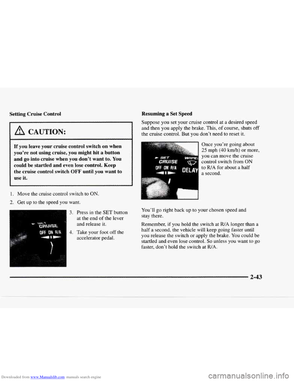 CHEVROLET BLAZER 1997 2.G Owners Manual Downloaded from www.Manualslib.com manuals search engine Setting Cruise  Control  Resuming a Set Speed 
Suppose you set  your  cruise  control at a desired 
speed 
and 
then you  apply the brake. This