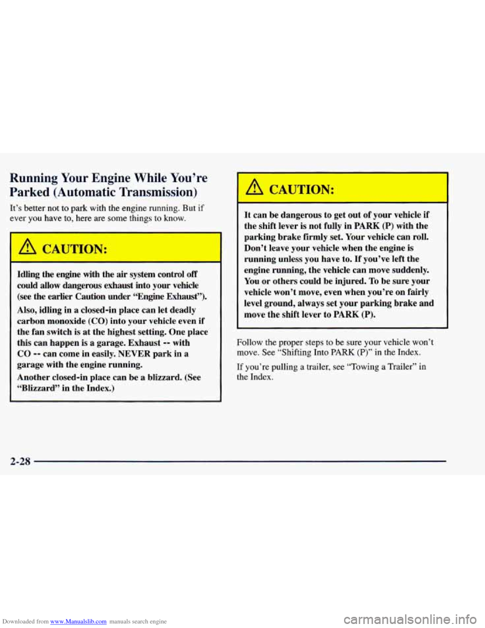 CHEVROLET BLAZER 1998 2.G Owners Manual Downloaded from www.Manualslib.com manuals search engine Running Your Engine While You’re
Parked (Automatic Transmission)
It’s better not to park with the engine running. But if
ever y CHEVROLET BLAZER 1998 2.G Owners Manual Downloaded from www.Manualslib.com manuals search engine Running Your Engine While You’re
Parked (Automatic Transmission)
It’s better not to park with the engine running. But if
ever y