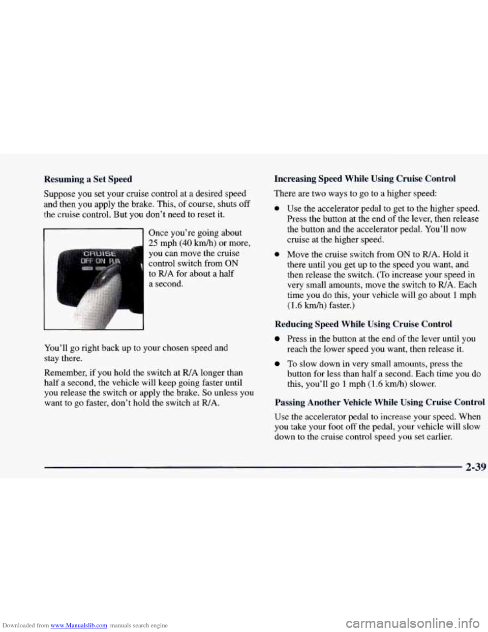 CHEVROLET BLAZER 1998 2.G Owners Manual Downloaded from www.Manualslib.com manuals search engine Resuming a Set Speed Increasing Speed While Using Cruise Control
Suppose you set
your cruise control at a desired speed
and th CHEVROLET BLAZER 1998 2.G Owners Manual Downloaded from www.Manualslib.com manuals search engine Resuming a Set Speed Increasing Speed While Using Cruise Control
Suppose you set
your cruise control at a desired speed
and th